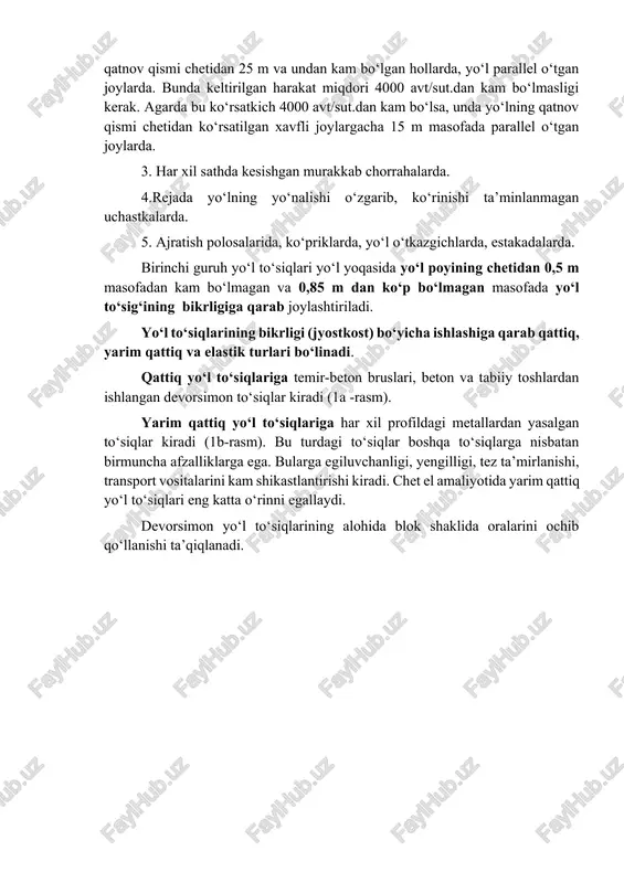 ar kiradi (1a -rasm). yarim qattiq yo‘l to‘siqlariga har xil profildagi metallardan yasalgan to‘siqlar kiradi (1b-rasm). bu turdagi to‘siqlar boshqa to‘siqlarga nisbatan birmuncha afzalliklarga ega. bularga egiluvchanligi, yengilligi, tez ta’mirlanishi, transport vositalarini kam shikastlantirishi kiradi. chet el amaliyotida yarim qattiq yo‘l to‘siqlari eng katta o‘rinni egallaydi. devorsimon yo‘l to‘siqlarining alohida blok shaklida oralarini ochib qo‘llanishi ta’qiqlanadi. 2-rasm. birinchi guruh to‘siq turlari. a) devorsimon; b) barersimon; v) barersimon tros bilan. ikkinchi guruh yo‘l to‘siqlari metall va sintetik quvurlardan, setkalardan yasalab, quyidagi joylarga o‘rnatiladi. 1. i darajali yo‘llar avtobus to‘xtash joylarining butun uzunasi bo‘yicha va ikki tomoniga 20 m masofa uzunligida ajratuvchi polosada. 2. transport tnnellarida trotuarning bitta polosasida piyodalarning harakat miqdori 100 odam/soatdan ko‘p bo‘lsa, panjarasimon to‘siq trotuar yonida o‘rnatiladi. 3. svetofor bilan boshqariladigan piyodalar o‘tish joylarida yo‘lning ikki tomonida 50 m dan kam bo‘lmagan masofada o‘tish joyining ikki tarafiga panjarasimon to‘siq joylashtiriladi. 4. yer osti va yer usti piyodalar o‘tish …
