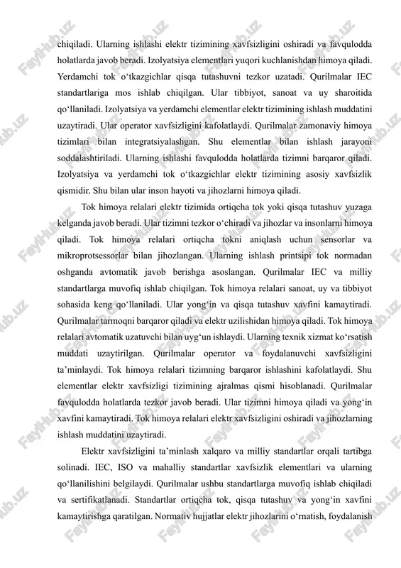 i vositalar sifatida ular mustahkam va ishonchli ishlaydi. qurilmalar tezkor javob beradi va tizimni o‘chiradi. ularning ishlashi operator va foydalanuvchi xavfsizligini oshiradi. shu bilan, ular elektr xavfsizligi tizimining eng muhim elementlaridan biridir. izolyatsiya elementlari elektr tizimidagi tok oqimini nazorat qiladi va qisqa tutashuvdan himoya qiladi. yerdamchi tok o‘tkazgichlar ortiqcha tokni yerga yo‘naltiradi va insonlar va jihozlar xavfsizligini ta’minlaydi. izolyatsiya qoplamalari turli materiallardan tayyorlanadi: plastmassa, rezina va kompozit moddalar. yerdamchi tok o‘tkazgichlar metall va yuqori o'tkazuvchan materiallardan ishlab chiqiladi. ularning ishlashi elektr tizimining xavfsizligini oshiradi va favqulodda holatlarda javob beradi. izolyatsiya elementlari yuqori kuchlanishdan himoya qiladi. yerdamchi tok o‘tkazgichlar qisqa tutashuvni tezkor uzatadi. qurilmalar iec standartlariga mos ishlab chiqilgan. ular tibbiyot, sanoat va uy sharoitida qo‘llaniladi. izolyatsiya va yerdamchi elementlar elektr tizimining ishlash muddatini uzaytiradi. ular operator xavfsizligini kafolatlaydi. qurilmalar zamonaviy himoya tizimlari bilan integratsiyalashgan. shu elementlar bilan ishlash jarayoni soddalashtiriladi. ularning ishlashi favqulodda holatlarda tizimni barqaror qiladi. izolyatsiya va yerdamchi …
