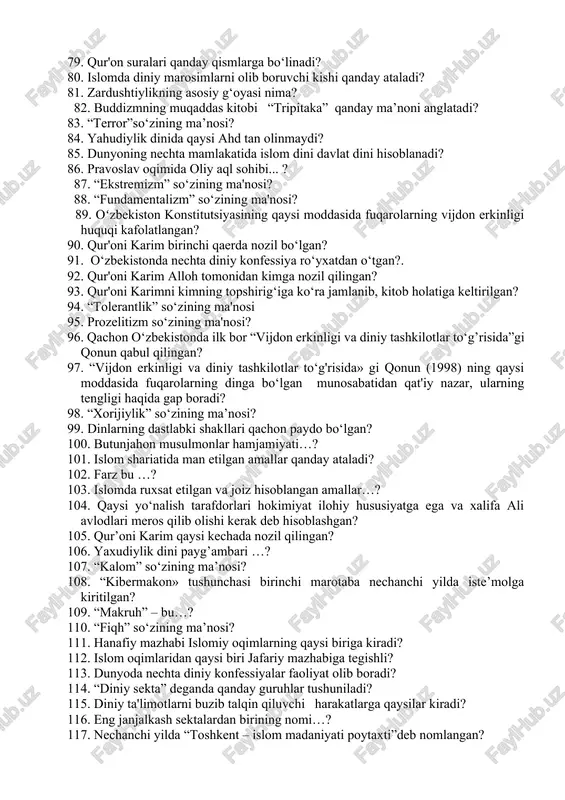 ng asosiy g‘oyasi nima? 82. buddizmning muqaddas kitobi “tripitaka” qanday ma’noni anglatadi? 83. “terror”so‘zining ma’nosi? 84. yahudiylik dinida qaysi ahd tan olinmaydi? 85. dunyoning nechta mamlakatida islom dini davlat dini hisoblanadi? 86. pravoslav oqimida oliy aql sohibi... ? 87. “ekstremizm” so‘zining ma'nosi? 88. “fundamentalizm” so‘zining ma'nosi? 89. oʻzbekiston konstitutsiyasining qaysi moddasida fuqarolarning vijdon erkinligi huquqi kafolatlangan? 90. qur'oni karim birinchi qaerda nozil bo‘lgan? 91. o‘zbekistonda nechta diniy konfessiya ro‘yxatdan o‘tgan?. 92. qur'oni karim alloh tomonidan kimga nozil qilingan? 93. qur'oni karimni kimning topshirig‘iga ko‘ra jamlanib, kitob holatiga keltirilgan? 94. “tolerantlik” so‘zining ma'nosi 95. prozelitizm so‘zining ma'nosi? 96. qachon o‘zbekistonda ilk bor “vijdon erkinligi va diniy tashkilotlar to‘g’risida”gi qonun qabul qilingan? 97. “vijdon erkinligi va diniy tashkilotlar to‘g'risida» gi qonun (1998) ning qaysi moddasida fuqarolarning dinga bo‘lgan munosabatidan qat'iy nazar, ularning tengligi haqida gap boradi? 98. “xorijiylik” so‘zining ma’nosi? 99. dinlarning dastlabki shakllari qachon paydo bo‘lgan? 100. butunjahon musulmonlar hamjamiyati…? 101. …