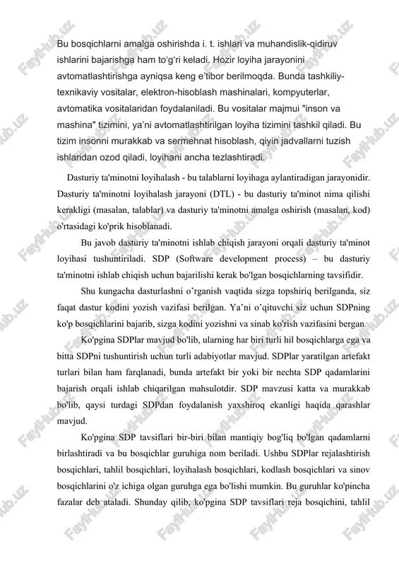 bosqichlarini o'z ichiga olgan guruhga ega bo'lishi mumkin. bu guruhlar ko'pincha fazalar deb ataladi. shunday qilib, ko'pgina sdp tavsiflari reja bosqichini, tahlil bosqichini, loyihalash bosqichini, kod bosqichini va sinov bosqichini o'z ichiga oladi. 2. dasturiy ta'minot loyihasi nima degan savolga javob olish uchun sdp bosqichlarini o’rganish kerak. dasturiy ta'minot kodini yozishdan oldin ishlab chiquvchilar dasturiy ta'minot nima ish qilishi kerakligini bilishlari kerak. bu ehtiyojlar ko'pincha talablar deb ataladi va talablar tahlil bosqichidagi bosqichlarni bajarish orqali aniqlanadi. talablar aniqlangandan so'ng, dasturiy ta'minot kodini qanday yozish kerakligini shakllantiriladi. dasturiy ta’minot loyihasini tuzuvchi dasturiy ta'minot elementlarini va bu elementlarning bir-biri bilan o’zaro qanday bog'liqligini tasvirlab beradi. loyiha hujjatida dasturiy ta'minot elementlarining tavsiflari, turli darajadagi echimlari ko’rsatiladi. yuqori darajadagi loyiha artefakti asosiy tarkibiy qismlarni va ularning bir-biri bilan qanday bog'liqligini tasvirlab beradi. pastroq darajadagi loyiha artefakti modullar/sinflar va ularning bir -biri bilan qanday bog'liqligini ko’rsatib beradi. dasturiy ta'minot kodini yozishda ma'lumbir vazifalarga mas'ul bo'lgan …