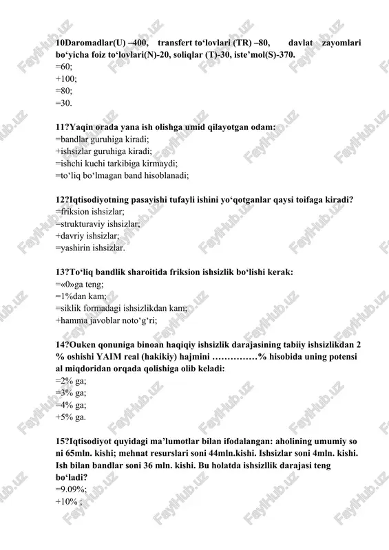 =6.15 %. 16?ishsizlikning tabiiy darajasi 6 %, ishsizlikning haqiqiy darajasi 7,33 %, potensial yaim yiliga 3 %ga o‘sadi, yaimning davriy ishsizlik dinamikasiga ta’sirchanligi koeffitsenti 3 ga teng. keyingi yilda tabiiy ishsizlik darajasida resurslarning to‘liq bandliligi ta’minlanishi uchun ishlab chiqarishning haqiqiy darajasi qanday sur’atda o‘sishi lozim? =6 % ga; =4 % ga; +7 % ga; =4,33 % ga. 17?agar iste’mol baholari indeksi o‘tgan davrga nisbatan o‘sgan bo‘lsa, unda yaim deflyatori: =o‘sadi; =kamayadi; =o‘zgarmaydi; +ko‘payishi, kamayishi yoki o‘zgarmasligi mumkin. 18?1997 yilda 1992 yilga nisbatan istemol narxlar indeksi 500% ni, 1996 yilda esa 1992 yilga nisbatan 400% ni tashkil etdi. 1997 yildagi inflyatsiya sur’atini aniqlang. +25%; =400%; =20%; =100%. 19?agar nominal daromad 5% ga, baho darajasi esa 10% oshsa, u holda real daromad: =2% ga oshadi; =5% oshadi; =2% ga kamayadi; +5% ga kamayadi. 20?nominal foiz qtavka 20% ga teng, inflyatsiya darajasi yiliga 15% ga teng bo‘lganda, real foiz stavka nimaga teng bo‘ladi? …