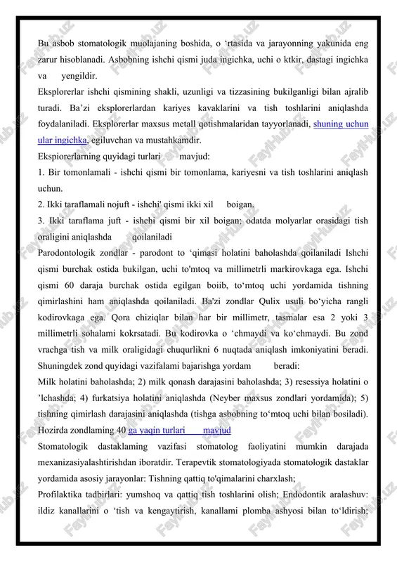 hi qismi 60 daraja burchak ostida egilgan boiib, to‘mtoq uchi yordamida tishning qimirlashini ham aniqlashda qoilaniladi. ba'zi zondlar qulix usuli bo‘yicha rangli kodirovkaga ega. qora chiziqlar bilan har bir millimetr, tasmalar esa 2 yoki 3 millimetrli sohalami kokrsatadi. bu kodirovka o ‘chmaydi va ko‘chmaydi. bu zond vrachga tish va milk oraligidagi chuqurlikni 6 nuqtada aniqlash imkoniyatini beradi. shuningdek zond quyidagi vazifalami bajarishga yordam beradi: milk holatini baholashda; 2) milk qonash darajasini baholashda; 3) resessiya holatini o ’lchashda; 4) furkatsiya holatini aniqlashda (neyber maxsus zondlari yordamida); 5) tishning qimirlash darajasini aniqlashda (tishga asbobning to‘mtoq uchi bilan bosiladi). hozirda zondlaming 40 ga yaqin turlari mavjud stomatologik dastaklaming vazifasi stomatolog faoliyatini mumkin darajada mexanizasiyalashtirishdan iboratdir. terapevtik stomatologiyada stomatologik dastaklar yordamida asosiy jarayonlar: tishning qattiq to'qimalarini charxlash; profilaktika tadbirlari: yumshoq va qattiq tish toshlarini olish; endodontik aralashuv: ildiz kanallarini o ‘tish va kengaytirish, kanallami plomba ashyosi bilan to‘ldirish; parodontologik aralashuv: tish ildiz yuzasiga ishlov …