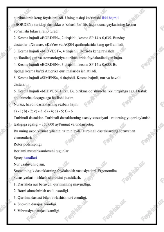 lozim nursiz, havoli dastaklarning rezbali hajmi. a) - 1; b) - 2; c) - 3; d) - 4; e) - 5; f) - 6 turbinali dastaklar. turbinali dastaklarning asosiy xususiyati - rotorning yuqori aylanish tezligiga egaligi - 350 000 ayl/minut va undan ortiq. bu uning uzoq xizmat qilishini ta’minlaydi. turbinali dastaklarning sezuvchan elementlari: rotor podshipnigi borlami mustahkamlovchi tugunlar sprey kanallari nur uzatuvchi qism. stomatologik dastaklarning foydalanish xususiyatlari. ergonomika xususiyatlari - ishlash sharoitini yaxshilash. 1. dastakda nur beruvchi qurilmaning mavjudligi. 2. borni almashtirish usuli osonligi. 3. qurilma dastasi bilan birlashish turi osonligi. 4. shovqin darajasi kamligi. 5. vibratsiya darajasi kamligi. gigiyenik xususiyatlari - dastak elementlari davolash jarayonida bemordan - bemorga infeksiya o ‘tishining oldini oladi: 1. qaytar klapan. 2. dastakni qayta - qayta sterilizasiyalash. 3. dastak qoplamasi va ishlab chiqarilgan ashyosi. 4. dastakning ichki qismini ifloslanishdan saqlash. texnik xususiyalari - dastakka matum texnik xususiyatlar beruvchi va ish davomiyligini ta’minlovchi vositalar: 1. …