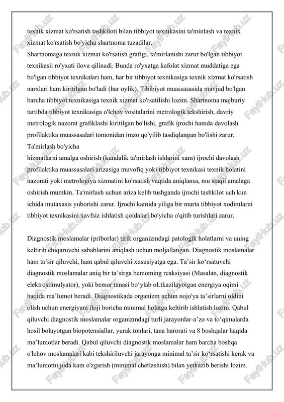 , xususiy tadbirkorlar, tibbiy muassasalarini shtatidagi texnik xodimlar, texnik bo'linma xodimlari) amalga oshirishlari mumkin. ma'lum turdagi yoki nomlanishdagi tibbiyot texnikasiga texnik xizmat ko'rsatish tadbir va operatsiyalari normativ huquqiy aktlar asosida, milliy xalqaro standart va normalar shuningdek ishlatish hujjatlaridagi ko'rsatmalar asosida olib boriladi. davolash profilaktika muassasalari texnik xizmat ko'rsatish tashkiloti bilan tibbiyot texnikasini ta'minlash va texnik xizmat ko'rsatish bo'yicha shartnoma tuzadilar. shartnomaga texnik xizmat ko'rsatish grafigi, ta'mirlanishi zarur bo'lgan tibbiyot texnikasii ro'yxati ilova qilinadi. bunda ro'yxatga kafolat xizmat muddatiga ega bo'lgan tibbiyot texnikalari ham, har bir tibbiyot texnikasiga texnik xizmat ko'rsatish narxlari ham kiritilgan bo'ladi (har oylik). tibibiyot muassasasida mavjud bo'lgan barcha tibbiyot texnikasiga texnik xizmat ko'rsatilishi lozim. shartnoma majburiy tartibda tibbiyot texnikasiga o'lchov vositalarini metrologik tekshirish, davriy metrologik nazorat grafiklashi kiritilgan bo'lishi, grafik ijrochi hamda davolash profilaktika muassasalari tomonidan imzo qo'yilib tasdiqlangan bo'lishi zarur. ta'mirlash bo'yicha hizmatlarni amalga oshirish (kundalik ta'mirlash ishlarini xam) ijrochi davolash profilaktika muassasalari arizasiga muvofiq yoki …