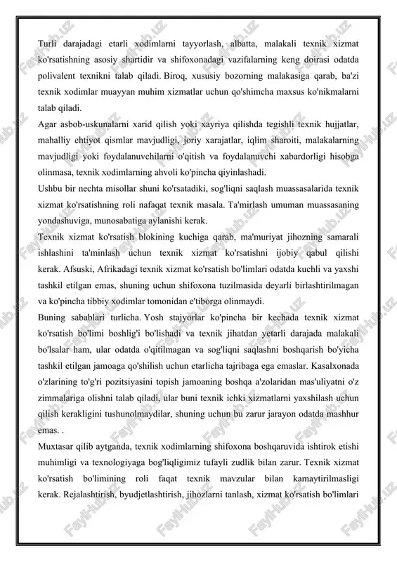 ni ishlamaydi. pul qiymatlari hayratlanarli va ayni paytda samarali xizmat ko'rsatishning potentsial foydasini ko'rsatadi. turli darajadagi etarli xodimlarni tayyorlash, albatta, malakali texnik xizmat ko'rsatishning asosiy shartidir va shifoxonadagi vazifalarning keng doirasi odatda polivalent texnikni talab qiladi. biroq, xususiy bozorning malakasiga qarab, ba'zi texnik xodimlar muayyan muhim xizmatlar uchun qo'shimcha maxsus ko'nikmalarni talab qiladi. agar asbob-uskunalarni xarid qilish yoki xayriya qilishda tegishli texnik hujjatlar, mahalliy ehtiyot qismlar mavjudligi, joriy xarajatlar, iqlim sharoiti, malakalarning mavjudligi yoki foydalanuvchilarni o'qitish va foydalanuvchi xabardorligi hisobga olinmasa, texnik xodimlarning ahvoli ko'pincha qiyinlashadi. ushbu bir nechta misollar shuni ko'rsatadiki, sog'liqni saqlash muassasalarida texnik xizmat ko'rsatishning roli nafaqat texnik masala. ta'mirlash umuman muassasaning yondashuviga, munosabatiga aylanishi kerak. texnik xizmat ko'rsatish blokining kuchiga qarab, ma'muriyat jihozning samarali ishlashini ta'minlash uchun texnik xizmat ko'rsatishni ijobiy qabul qilishi kerak. afsuski, afrikadagi texnik xizmat ko'rsatish bo'limlari odatda kuchli va yaxshi tashkil etilgan emas, shuning uchun shifoxona tuzilmasida deyarli birlashtirilmagan va ko'pincha tibbiy …