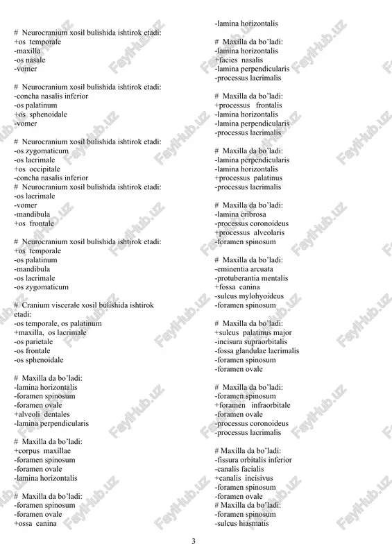 incisura ulnaris +caput, processus styloideus -incisura radialis, incisura ulnaris # bilak suyagining proksimal qismda joylashgan: -circumferentia articularis, olecranon -incisura trochlearis, processus coronoideus +caput, collum* -caput, processus styloideus -incisura radialis, tuberositas radii # bilak suyagining proksimal qismda joylashgan: -collum, processus styloideus +circumferentia articularis, caput -caput, processus coronoideus -circumferentia articularis, trochlea # bilak suyagining distal qismda joylashgan: -incisura radialis, processus styloideus -incisura ulnaris, caput +processus styloideus, incisura ulnaris -incisura radialis, facies articularis carpea # bilak suyagining distal qismda joylashgan: -incisura radialis, facies articularis carpea +facies articularis carpea, incisura ulnaris -caput radii, collum radii -processus styloideus, incisura radialis -corpus, facies posterior # neurocranium xosil bulishida ishtirok etadi: +os occipitale, os sphenoidale, os temporale* -maxilla, os nasale -vomer, os zygomaticum -mandibula, concha nasalis inferior # neurocranium xosil bulishida ishtirok etadi: -maxilla, os nasale +os temporale, os parietale, os frontale -vomer, os zygomaticum -mandibula, concha nasalis inferior # neurocranium xosil bulishida ishtirok etadi: -vomer, os …