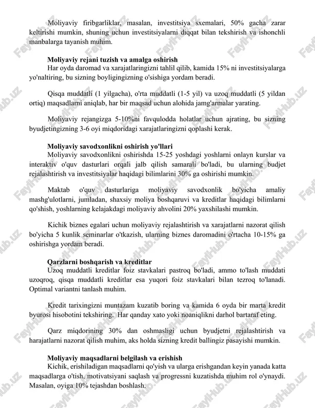 da 15% ni investitsiyalarga yo'naltiring, bu sizning boyligingizning o'sishiga yordam beradi. qisqa muddatli (1 yilgacha), o'rta muddatli (1-5 yil) va uzoq muddatli (5 yildan ortiq) maqsadlarni aniqlab, har bir maqsad uchun alohida jamg'armalar yarating. moliyaviy rejangizga 5-10%ni favqulodda holatlar uchun ajrating, bu sizning byudjetingizning 3-6 oyi miqdoridagi xarajatlaringizni qoplashi kerak. moliyaviy savodxonlikni oshirish yo'llari moliyaviy savodxonlikni oshirishda 15-25 yoshdagi yoshlarni onlayn kurslar va interaktiv o'quv dasturlari orqali jalb qilish samarali bo'ladi, bu ularning budjet rejalashtirish va investitsiyalar haqidagi bilimlarini 30% ga oshirishi mumkin. maktab o'quv dasturlariga moliyaviy savodxonlik bo'yicha amaliy mashg'ulotlarni, jumladan, shaxsiy moliya boshqaruvi va kreditlar haqidagi bilimlarni qo'shish, yoshlarning kelajakdagi moliyaviy ahvolini 20% yaxshilashi mumkin. kichik biznes egalari uchun moliyaviy rejalashtirish va xarajatlarni nazorat qilish bo'yicha 5 kunlik seminarlar o'tkazish, ularning biznes daromadini o'rtacha 10-15% ga oshirishga yordam beradi. qarzlarni boshqarish va kreditlar uzoq muddatli kreditlar foiz stavkalari pastroq bo'ladi, ammo to'lash muddati uzoqroq, qisqa muddatli kreditlar esa …