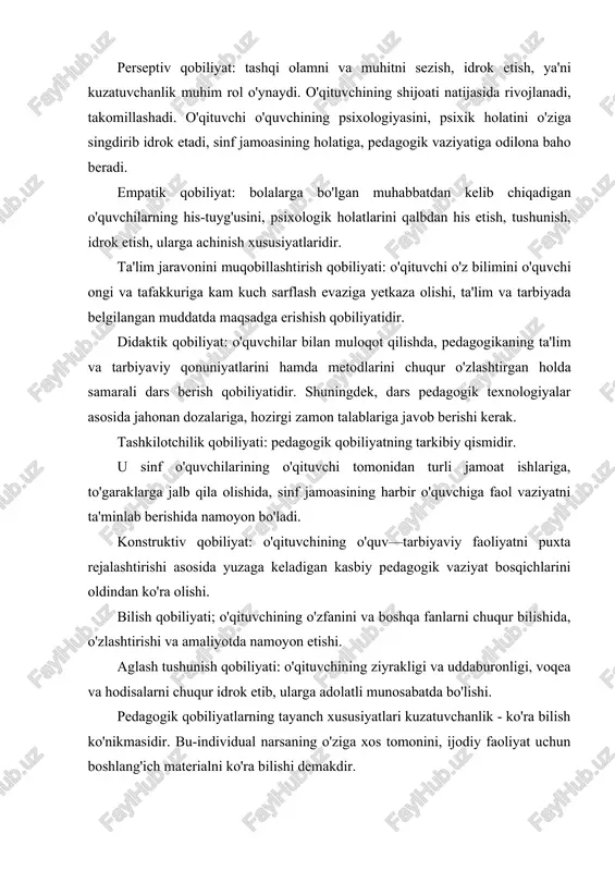 anligi sababli, har biri o'z tafakkuri va dunyoqarashiga ega. qobiliyatning yetakchi xususiyati ijodiy tasavvur qilishdir. bu xususiyat faqat rassomga, matematika o'qituvchisiga, adabiyotshunosga xos bo'lmasdan, balki aynan barcha fan o'qituvchilariga ham tegishli. har qanday kasb sirlarini mukammal egallash uchun qobiliyat kerak. pedagogik qobiliyat sog'lom o'qituvchidagina shakllanadi. biroq u yuqori, o'rtacha va past darajada bo'lishi mumkin. ushbu turli darajadagi qobiliyatlarda mujassamlashgan hislatlar va xususiyatlar orasida ba'zilari yordamchi rol o'ynaydi. pedagogik qobiliyatlar tizimiga kiradigan yordamchi xususiyatlar va hislatlar quyidagilardan iborat: • aql-idrokning muayyan turlari, hozirjavoblik, kamchiliklarga tanqidiy e'tibor, sobitqadamlik; · o'qitavchining nutqi: notiqlik san'ati, so'z boyligining teranligi; · aktyorlik xususiyati: mimika va pantomimika, xayoliy fantaziya ishlata olish, ruhiy hissiyotni jilovlay olish. · pedagogik takt va pedagogik nazokatga ega bo'lish. o'qituvchining kommumkativ qobiliyati o'qituvchi faoliyatida tarbiyalanuvchilar bilan pedagogik aloqalarning uzluksizligi tarbiyaning asosiy qonuniyatlaridan biridir. o'quvcbilar bilan ta'lim-tarbiyaviy jarayonda ijobiy aloqalar o'rnatish, ijobiy iqlim yarata olish, o'ziga ishontira olish va jalb qilish — o'qituvchi kommunikativ …