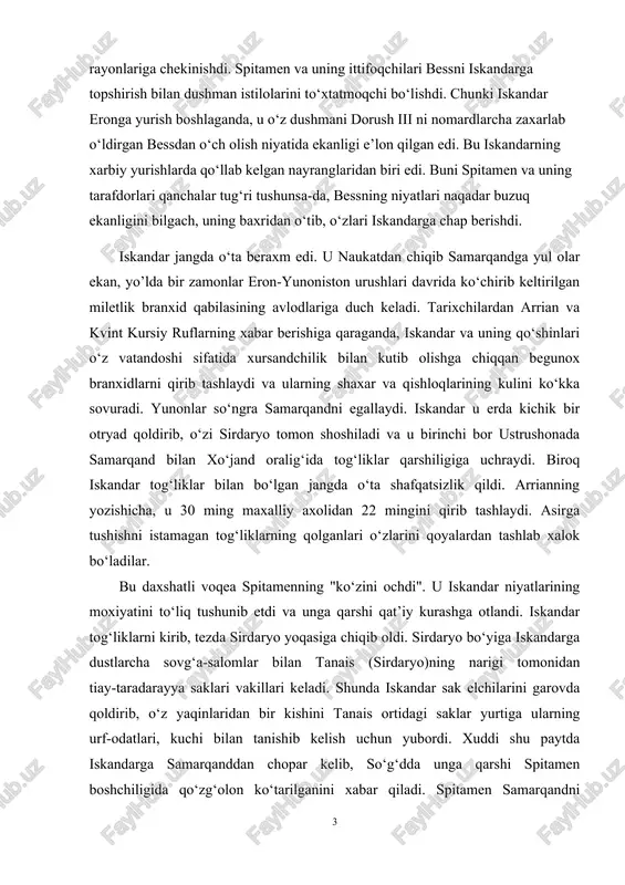 ea spitamenning "ko‘zini ochdi". u iskandar niyatlarining moxiyatini to‘liq tushunib etdi va unga qarshi qat’iy kurashga otlandi. iskandar tog‘liklarni kirib, tezda sirdaryo yoqasiga chiqib oldi. sirdaryo bo‘yiga iskandarga dustlarcha sovg‘a-salomlar bilan tanais (sirdaryo)ning narigi tomonidan tiay-taradarayya saklari vakillari keladi. shunda iskandar sak elchilarini garovda qoldirib, o‘z yaqinlaridan bir kishini tanais ortidagi saklar yurtiga ularning urf-odatlari, kuchi bilan tanishib kelish uchun yubordi. xuddi shu paytda iskandarga samarqanddan chopar kelib, so‘g‘dda unga qarshi spitamen boshchiligida qo‘zg‘olon ko‘tarilganini xabar qiladi. spitamen samarqandni egallab, iskandarning u erda qoldirilgan lashkarlarini qirib tashlaydi. bundan xabar topgan iskandar tezda samarqandga qaytadi. xo‘jand qal’asida qoldirilgan, garovda yotgan saklar bosh ko‘taradilar va yunon qo‘shinlari qirib tashlanadi. samarqand qo‘zg‘olonchilariga baqtriyadan yordam keladi. voqealar taxlili shuni ko‘rsatadiki, saklar, so‘g‘dlar va baqtriyaliklar oldindan bir vaqtda bosh ko‘tarishga kelishib olishgan ko‘rinadi. xuddi shu voqealardan boshlab spitamenning nomi iskandar va uning qo‘shinlari uchun daxshatli bo‘lib qoldi. spitamen raxbarligida makedoniyalik bosqinchilarga qarshi xalq xarakati boshlanib …