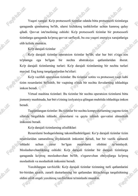 rarli dasturlarning bir qatlamdan ikkinchisiga tarqalishining oldini olish orqali yaxshiroq xavfsizlikni ta'minlashi mumkin. ko'p darajali tizimlarning kamchiliklari: murakkablikning kuchayishi: ko'p darajali tizimlar bir darajali tizimlarga qaraganda ancha murakkab, bu ularni loyihalash va amalga oshirishni qiyinlashtiradi. yuqori xarajat: ko'p darajali tizimlar odatda bir darajali tizimlarga qaraganda qimmatroq bo'lib, ularni kichikroq tashkilotlar uchun kamroq qulay qiladi. ko'tarilgan qo'shimcha xarajatlar: ko'p darajali tizimlar abstraktsiyaning qo'shimcha qatlamlarini boshqarish uchun ko'proq tizim resurslarini talab qiladi, bu esa qo'shimcha xarajatlarning oshishiga va tizim unumdorligini pasayishiga olib keladi. ko'p darajali tizimlar zamonaviy hisoblashning muhim qismidir. ular tizim resurslaridan samaraliroq foydalanish, moslashuvchanlikni oshirish va xavfsizlikni yaxshilash imkonini beradi. ko'p bosqichli tizimlardan foydalanishda ba'zi kamchiliklar mavjud bo'lsa-da, ular beradigan afzalliklar ularni zamonaviy hisoblashning muhim tarkibiy qismiga aylantiradi. biz tobora ko'proq texnologiyaga tayanishda davom etar ekanmiz, ko'p bosqichli tizimlar tobora o'sib borayotgan raqamli dunyomiz talablariga javob berishda muhim ahamiyat kasb etadi. mainframe operatsion tizimlari katta kompyuter - bu yirik tashkilotlar …