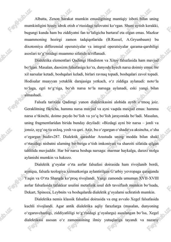 ordi, ayniqsa, falsafa teologiya xizmatkoriga aylantirilgan g‘arbiy yevropaga qaraganda yaqin va o‘rta sharqda ko‘proq rivojlandi. yangi zamonda umuman xvii-xviii asrlar falsafasida tafakkur usulini metafizik usul deb tavsiflash mumkin bo‘lsada, dekart, spinoza, leybnits va boshqalarda dialektik g‘oyalarni uchratish mumkin. dialektika nemis klassik falsafasi doirasida va eng avvalo xegel falsafasida kuchli rivojlandi. agar antik dialektika aqliy farazlarga (masalan, dunyoning o‘zgaruvchanligi, ziddiyatliligi to‘g‘risidagi g‘oyalarga) asoslangan bo‘lsa, xegel dialektikasi asosan o‘z zamonasining ilmiy yutuqlariga tayandi va nazariy g‘oyalarning mukammal tizimi sifatida gavdalandi. xegel eng avval dialektikaning asosiy tushunchalarini – uning kategorial apparatini ta'riflab berdi, bu apparat bugungi kunda ham muvaffaqiyatli amal qilib turibdi. xegel dialektikasining asosiy tushunchalari va qonunlari tizimi aloqalar, o‘tishlar, o‘zgarishlarning turli-tumanligini va umuman rivojlanishni jarayon sifatida aks ettira olar edi. xegel birinchi bo‘lib taraqqiyotning asosiy qonunlarini: sifat va miqdor o‘zgarishlarining bir-biriga o‘tishi qonunini, qarama-qarshiliklarning birligi va kurashi qonunini, inkorni-inkor qonunini ta'riflab berdi. xegel dialektikaning asosiy prinsiplarini: hodisalarning universal aloqasi prinsipini, qarama-qarshiliklar …