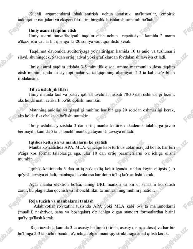 a 15-20 soniya vaqt ajratilishi kerak. taqdimot davomida auditoriyaga yo'naltirilgan kamida 10 ta aniq va tushunarli slayd, shuningdek, 5 tadan ortiq jadval yoki grafiklardan foydalanish tavsiya etiladi. ilmiy asarni taqdim etishda 3-5 minutlik qisqa, ammo mazmunli xulosa taqdim etish muhim, unda asosiy topilmalar va tadqiqotning ahamiyati 2-3 ta kalit so'z bilan ifodalanadi. til va uslub jihatlari ilmiy matnda faol va passiv qatnashuvchilar nisbati 70/30 dan oshmasligi lozim, aks holda matn zerikarli bo'lib qolishi mumkin. matnning aniqligi va qisqaligi muhim: har bir gap 20 so'zdan oshmasligi kerak, aks holda fikr chalkash bo'lishi mumkin. ilmiy uslubda yozishda 3 dan ortiq manba keltirish akademik talablarga javob bermaydi, kamida 5 ta ishonchli manbaga tayanish tavsiya etiladi. iqtibos keltirish va manbalarni ko'rsatish manba ko'rsatishda apa, mla, chicago kabi turli uslublar mavjud bo'lib, har biri o'ziga xos format talablariga ega, ular 10 dan ortiq parametrlarni o'z ichiga olishi mumkin. iqtibos keltirishda 3 dan ortiq so'z to'liq …
