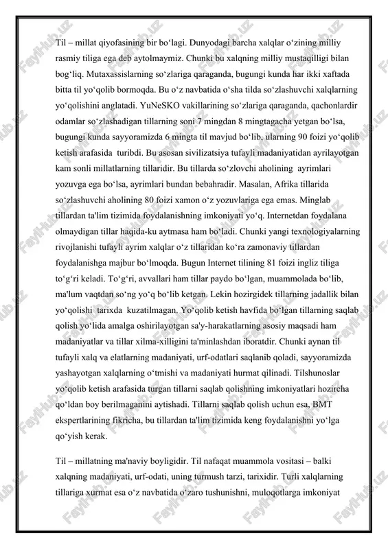 oshirilgan ishlarning eng muhimlaridandir. til – millat qiyofasining bir bo‘lagi. dunyodagi barcha xalqlar o‘zining milliy rasmiy tiliga ega deb aytolmaymiz. chunki bu xalqning milliy mustaqilligi bilan bog‘liq. mutaxassislarning so‘zlariga qaraganda, bugungi kunda har ikki xaftada bitta til yo‘qolib bormoqda. bu o‘z navbatida o‘sha tilda so‘zlashuvchi xalqlarning yo‘qolishini anglatadi. yunesko vakillarining so‘zlariga qaraganda, qachonlardir odamlar so‘zlashadigan tillarning soni 7 mingdan 8 mingtagacha yetgan bo‘lsa, bugungi kunda sayyoramizda 6 mingta til mavjud bo‘lib, ularning 90 foizi yo‘qolib ketish arafasida turibdi. bu asosan sivilizatsiya tufayli madaniyatidan ayrilayotgan kam sonli millatlarning tillaridir. bu tillarda so‘zlovchi aholining ayrimlari yozuvga ega bo‘lsa, ayrimlari bundan bebahradir. masalan, afrika tillarida so‘zlashuvchi aholining 80 foizi xamon o‘z yozuvlariga ega emas. minglab tillardan ta'lim tizimida foydalanishning imkoniyati yo‘q. internetdan foydalana olmaydigan tillar haqida-ku aytmasa ham bo‘ladi. chunki yangi texnologiyalarning rivojlanishi tufayli ayrim xalqlar o‘z tillaridan ko‘ra zamonaviy tillardan foydalanishga majbur bo‘lmoqda. bugun internet tilining 81 foizi ingliz tiliga to‘g‘ri keladi. …