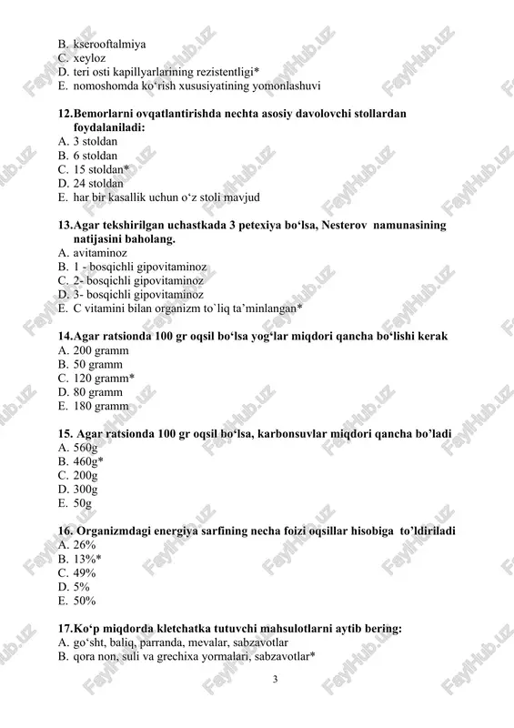 ya c. xeyloz d. teri osti kapillyarlarining rezistentligi* e. nomoshomda ko‘rish xususiyatining yomonlashuvi 12. bemorlarni ovqatlantirishda nechta asosiy davolovchi stollardan foydalaniladi: a. 3 stoldan b. 6 stoldan c. 15 stoldan* d. 24 stoldan e. har bir kasallik uchun o‘z stoli mavjud 13. agar tekshirilgan uchastkada 3 petexiya bo‘lsa, nesterov namunasining natijasini baholang. a. avitaminoz b. 1 - bosqichli gipovitaminoz c. 2- bosqichli gipovitaminoz d. 3- bosqichli gipovitaminoz e. c vitamini bilan organizm to`liq ta’minlangan* 14. agar ratsionda 100 gr oqsil bo‘lsa yog‘lar miqdori qancha bo‘lishi kerak a. 200 gramm b. 50 gramm c. 120 gramm* d. 80 gramm e. 180 gramm 15. agar ratsionda 100 gr oqsil bo‘lsa, karbonsuvlar miqdori qancha bo’ladi a. 560g b. 460g* c. 200g d. 300g e. 50g 16. organizmdagi energiya sarfining necha foizi oqsillar hisobiga to’ldiriladi a. 26% b. 13%* c. 49% d. 5% e. 50% 17. ko‘p miqdorda kletchatka tutuvchi mahsulotlarni aytib bering: a. …