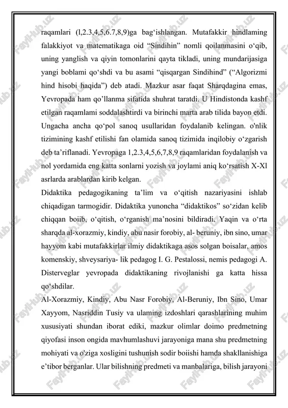 -xorazmiy ham ko‘rgazmali tajriba metodlari, bilim berishning turli vositalari, savol-javob, malaka va ko‘nikmalarni shakllantirish metodlari, bilimlarni sinash metodlaridan foydalangan. allomaning arifmetikaga oid risolalari tafakkumi rivojlantirish uchun bilimlarni izchil bayon etishga e’tibor berganligini ko‘rsatadi. “men arifmetikaning oddiy va murakkab masalalarini o‘z ichiga oluvchi “aljabr val-muqobala hisobi haqida qisqacha kitob”ni taklif qildim, chunki meros taqsim qilishda, vasiyatnoma tuzishda, mol taqsimlashda va adliya ishlarida, savdoda va har qanday bitimlarda, shuningdek, yer o‘lchashda, kanallar o‘tkazishda, geometriyada va boshqa shunga o‘xshash turlicha ishlarda kishilar uchun zarurdir”1 .muhammad al- xorazmiy bilishni sezgidan mantiqiy tasawur orqali farq qilish haqida fikr bayon etgan: “sezgi” orqali bihsh bu qisman bilish boisa, mantiqiy bilish esa haqiqiy bilimning muhim tomonini namoyon etadi. u birinchilardan boiib, sinov-kuzatish va sinov metod- lariga asos soldi (samoviy obyektlaming harakatini aks ettiruvchi jadval asosida matematik masalalaming algoritm metodida yechishni ishlab chiqdi). u matematik g‘oyalar asosida odam- laming hayotiy zarurati yotishini, ilmiy kashfiyotlar odamlaming amaliy talablari asosida …