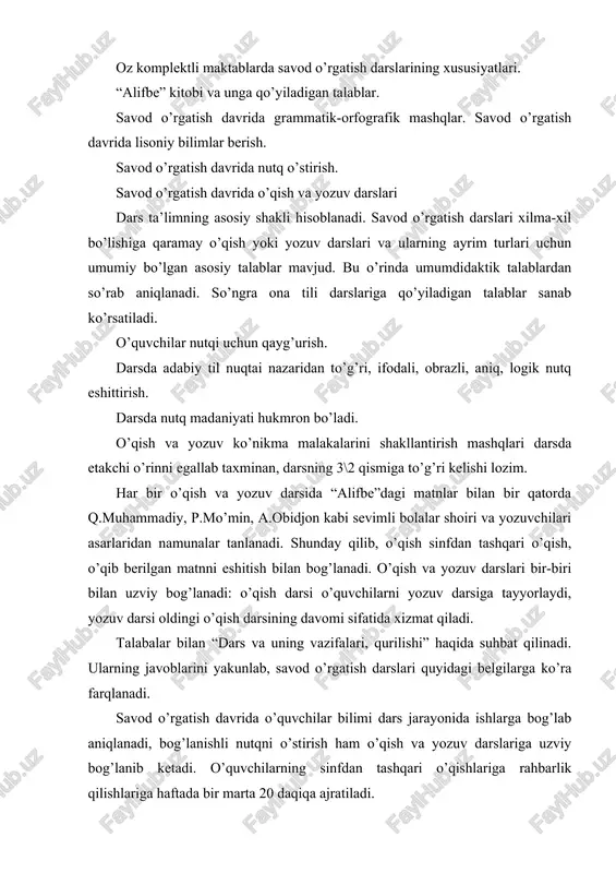 sistemasi deyilganda o’quv vaqtini mavzularga nazariy va amaliy jihatdan rejali taqsimlangan darslarning mantiqiyligi va istiqboli bir-biri bog’langan dars turlari va unda o’qituvchi bilan o’quvchilar foydalaniladigan asosiy metodik vositalar xilma-xil bo’lgan izchillik nazarda tutiladi. amaldagi “alifbe” darsliklari va ularga yozilgan qo’llanmalarga asosan savod o’rgatishda tayyorgarlik davri uchun 8 dars, alifbedan so’nggi davrga ham 8 dars ajratiladi. oraliq davr “alifbe” davri hisoblanadi. ta’limning har bir bosqichidagi darsning o’ziga xos xususiyatlari mavjud. darsning tizimini qurilishida ichki mantiqiylik bo’lib, har bir tizimda yangi tovush harf o’rganiladigan dars bilan yangi mavzu o’rganilmaydigan darsni navbatlashtirish, orfografiya va so’zning bo’g’in tuzilishi haqida ma’lumot berish, o’quvchilar nutqi va tafakkurini o’stirish kabi talablarga rioya qilinadi. darslar tizimi takrorlash-umumlashtirish darsi bilan yakunlanadi. oz komplektli maktablarda o’qituvchi bir vaqtning o’zida ikki yoki uch sinf bilan ishlaydi. bunday sinflarda o’qituvchi bir vaqtning o’zida bir necha sinf o’quvchilari bilan ish olib boradi. bunday sinflarda dars jadvali integrallashtirilgan bo’lishi kerak va darslar 30 daqiqa …