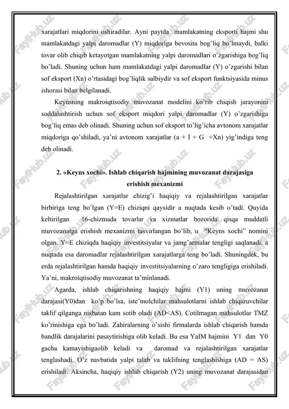 iladi. bu esa ayni paytda e=y va i=s ayniyatlarga erishilganligini anglatadi. e y=e e1 e=c+i+g+xn e0 zahiralarning jamg’arilishi e2 zahiralarning kamayishi y2 y0 y1 y (daromad, real xarajatlar) chizma. keyns xochi (keynsning makroiqtisodiy muvozanat modeli) milliy ishlab chiqarishning muvozanat holati (y0), yalpi xarajatlar komponentlarining har birining (iste’mol, investitsiya, davlat xarajatlari yoki sof eksport) o’zgarishi natijasida tebranishi mumkin. ushbu tarkibdagi birorta omilning miqdorining o’sishi rejalashtirilgan xarajatlar egri chizig’ini yuqoriga suradi va aksincha kamayishi pastga surilishga olib keladi. 3. avtonom xarajatlar multiplikatori avtonom xarajatlarning har qanday o’sishi, ya’ni δa = δ (a+i+g+xn) multiplikator samarasi hisobiga yalpi daromadlarning ko’proq miqdorga (δy) oshishiga olib keladi. avtonom xarajatlar multiplikatori muvozanatli yaim o’zgarishning avtonom xarajatlarning har qanday komponenti o’zgarishiga nisbatini ko’rsatadi: µ = δy /δa: bu erda: µ - avtonom xarajatlar mul’tiplikatori; δy – muvozanatli yaimning o’zgarishi; δa – avtonom xarajatlarning y o’zgarishiga bog’liq bo’lmagan o’zgarishi. mul’tiplikator - yalpi daromadlar avtonom xarajatlarning dastlabki o’sishi (kamayishi)dan necha …
