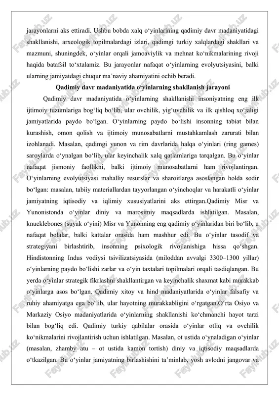 a iqlimiy xususiyatlarini aks ettirgan.qadimiy misr va yunonistonda o‘yinlar diniy va marosimiy maqsadlarda ishlatilgan. masalan, knucklebones (suyak o‘yini) misr va yunonning eng qadimiy o‘yinlaridan biri bo‘lib, u nafaqat bolalar, balki kattalar orasida ham mashhur edi. bu o‘yinlar tasodif va strategiyani birlashtirib, insonning psixologik rivojlanishiga hissa qo‘shgan. hindistonning indus vodiysi tsivilizatsiyasida (miloddan avvalgi 3300–1300 yillar) o‘yinlarning paydo bo‘lishi zarlar va o‘yin taxtalari topilmalari orqali tasdiqlangan. bu yerda o‘yinlar strategik fikrlashni shakllantirgan va keyinchalik shaxmat kabi murakkab o‘yinlarga asos bo‘lgan. qadimiy xitoy va hind madaniyatlarida o‘yinlar falsafiy va ruhiy ahamiyatga ega bo‘lib, ular hayotning murakkabligini o‘rgatgan.o‘rta osiyo va markaziy osiyo madaniyatlarida o‘yinlarning shakllanishi ko‘chmanchi hayot tarzi bilan bog‘liq edi. qadimiy turkiy qabilalar orasida o‘yinlar otliq va ovchilik ko‘nikmalarini rivojlantirish uchun ishlatilgan. masalan, ot ustida o‘ynaladigan o‘yinlar (masalan, zhamby atu – ot ustida kamon tortish) diniy va iqtisodiy maqsadlarda o‘tkazilgan. bu o‘yinlar jamiyatning birlashishini ta’minlab, yosh avlodni jangovar va mehnatga tayyorlagan. o‘yinlarning shakllanish …