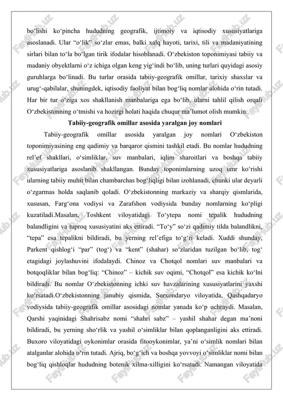 “tepa” esa tepalikni bildiradi, bu yerning rel’efiga to‘g‘ri keladi. xuddi shunday, parkent qishlog‘i “par” (tog‘) va “kent” (shahar) so‘zlaridan tuzilgan bo‘lib, tog‘ etagidagi joylashuvini ifodalaydi. chinoz va chotqol nomlari suv manbalari va botqoqliklar bilan bog‘liq: “chinoz” – kichik suv oqimi, “chotqol” esa kichik ko‘lni bildiradi. bu nomlar o‘zbekistonning ichki suv havzalarining xususiyatlarini yaxshi ko‘rsatadi.o‘zbekistonning janubiy qismida, surxondaryo viloyatida, qashqadaryo vodiysida tabiiy-geografik omillar asosidagi nomlar yanada ko‘p uchraydi. masalan, qarshi yaqinidagi shahrisabz nomi “shahri sabz” – yashil shahar degan ma’noni bildiradi, bu yerning sho‘rlik va yashil o‘simliklar bilan qoplanganligini aks ettiradi. buxoro viloyatidagi oykonimlar orasida fitooykonimlar, ya’ni o‘simlik nomlari bilan atalganlar alohida o‘rin tutadi. ajriq, bo‘g‘ich va boshqa yovvoyi o‘simliklar nomi bilan bog‘liq qishloqlar hududning botenik xilma-xilligini ko‘rsatadi. namangan viloyatida “sarisuv” nomi sariq suvni, “sho‘rbuloq” sho‘r buloqni, “shirinquduq” shirin quduqni ifodalaydi, bu yerning suv resurslari va tuproq sifatini belgilaydi.gidrooykonimlar, ya’ni suv obyektlari bilan bog‘liq nomlar ham keng tarqalgan. oynako‘l (oynak ko‘l), …