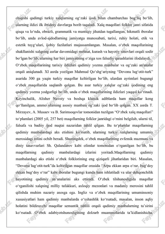 qollari” to‘plamlari (2005 yil, 257 bet) maqollarning folklor janridagi o‘rnini belgilab, ularni til, falsafa va badiiy ijod nuqtai nazaridan tahlil qilgan. bu to‘plamlar maqollarning qadimiy manbalardagi aks etishini ko‘rsatib, ularning turkiy xalqlarning umumiy merosidagi rolini ochib beradi. shuningdek, o‘zbek maqollarining evfemik mazmuni va diniy tasavvurlari sh. qalandarov kabi olimlar tomonidan o‘rganilgan bo‘lib, bu maqollarning qadimiy manbalardagi izlarini yoritadi.maqollarning qadimiy manbalardagi aks etishi o‘zbek folklorining eng qiziqarli jihatlaridan biri. masalan, “devonu lug‘otit-turk”da keltirilgan maqollar orasida “arpa ekkan arpa o‘rar, bug‘doy ekkan bug‘doy o‘rar” kabi iboralar bugungi kunda ham ishlatiladi va ular dehqonchilik hayotining qadimiy an‘analarini aks ettiradi. o‘zbek tilshunosligida maqollar o‘rganilishi xalqning milliy tafakkuri, axloqiy mezonlari va madaniy merosini tahlil qilishda muhim nazariy asosga ega. ingliz va o‘zbek maqollarining umuminsoniy xususiyatlari ham qadimiy manbalarda o‘xshashlik ko‘rsatadi, masalan, inson aqliy holatini bildiruvchi maqollar semantik tahlili orqali qadimiy manbalarning ta’sirini ko‘rsatadi. o‘zbek adabiyotshunosligining dolzarb muammolarida ta’kidlanishicha, maqollarning ildizi qadimgi turkiy xalqlarning ilk ibtidoiy …