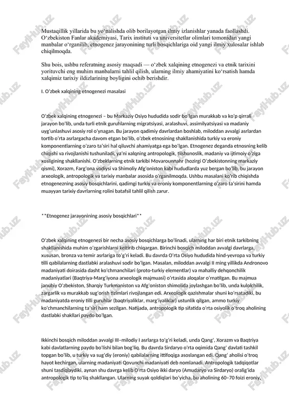 balarni tahlil qilish, ularning ilmiy ahamiyatini ko‘rsatish hamda xalqimiz tarixiy ildizlarining boyligini ochib berishdir. i. o‘zbek xalqining etnogenezi masalasi o‘zbek xalqining etnogenezi – bu markaziy osiyo hududida sodir bo‘lgan murakkab va ko‘p qirrali jarayon bo‘lib, unda turli etnik guruhlarning migratsiyasi, aralashuvi, assimilyatsiyasi va madaniy uyg‘unlashuvi asosiy rol o‘ynagan. bu jarayon qadimiy davrlardan boshlab, miloddan avvalgi asrlardan tortib o‘rta asrlargacha davom etgan bo‘lib, o‘zbek etnosining shakllanishida turkiy va eroniy komponentlarning o‘zaro ta’siri hal qiluvchi ahamiyatga ega bo‘lgan. etnogenez deganda etnosning kelib chiqishi va rivojlanishi tushuniladi, ya’ni xalqning antropologik, tilshunoslik, madaniy va ijtimoiy o‘ziga xosligining shakllanishi. o‘zbeklarning etnik tarkibi movarounnahr (hozirgi o‘zbekistonning markaziy qismi), xorazm, farg‘ona vodiysi va shimoliy afg‘oniston kabi hududlarda yuz bergan bo‘lib, bu jarayon arxeologik, antropologik va tarixiy manbalar asosida o‘rganilmoqda. ushbu masalani ko‘rib chiqishda etnogenezning asosiy bosqichlarini, qadimgi turkiy va eroniy komponentlarning o‘zaro ta’sirini hamda muayyan tarixiy davrlarning rolini batafsil tahlil qilish zarur. **etnogenez jarayonining asosiy bosqichlari** o‘zbek …