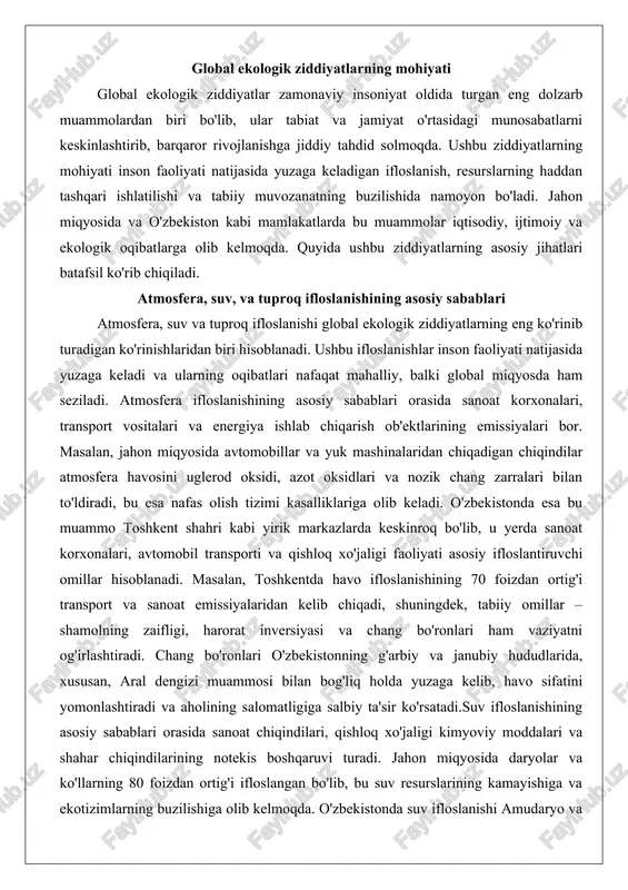 noat korxonalari, avtomobil transporti va qishloq xo'jaligi faoliyati asosiy ifloslantiruvchi omillar hisoblanadi. masalan, toshkentda havo ifloslanishining 70 foizdan ortig'i transport va sanoat emissiyalaridan kelib chiqadi, shuningdek, tabiiy omillar – shamolning zaifligi, harorat inversiyasi va chang bo'ronlari ham vaziyatni og'irlashtiradi. chang bo'ronlari o'zbekistonning g'arbiy va janubiy hududlarida, xususan, aral dengizi muammosi bilan bog'liq holda yuzaga kelib, havo sifatini yomonlashtiradi va aholining salomatligiga salbiy ta'sir ko'rsatadi.suv ifloslanishining asosiy sabablari orasida sanoat chiqindilari, qishloq xo'jaligi kimyoviy moddalari va shahar chiqindilarining notekis boshqaruvi turadi. jahon miqyosida daryolar va ko'llarning 80 foizdan ortig'i ifloslangan bo'lib, bu suv resurslarining kamayishiga va ekotizimlarning buzilishiga olib kelmoqda. o'zbekistonda suv ifloslanishi amudaryo va sirdaryo daryolari bo'ylab qishloq xo'jaligi pestitsidlari va o'g'itlarining haddan tashqari ishlatilishi bilan bog'liq. masalan, paxta yetishtirishda keng qo'llaniladigan kimyoviy moddalar suv havzalariga oqib, ichimlik suvi sifatini pasaytiradi va baliqlar populyatsiyasining yo'qolishiga sabab bo'ladi. bundan tashqari, shahar chiqindilarining to'g'ri ishlovdan o'tkazilmasligi amudaryo havzasida og'ir metallar va organik …