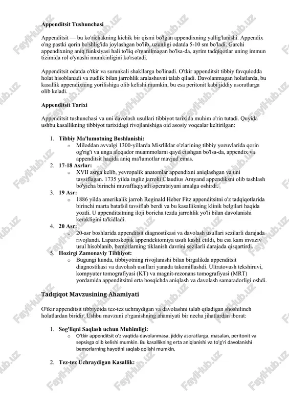 . shuning uchun uning diagnostikasi va davolash usullarini yaxshilash tibbiyot amaliyotida katta ahamiyatga ega. 3. davolash usullarini takomillashtirish: · zamonaviy davolash usullarining rivojlanishi, masalan, laparoskopik jarrohlikning joriy etilishi, appenditsitni davolashda kam invaziv va bemorlar uchun qulayroq usullarni taqdim etdi. ushbu tadqiqot ushbu usullarning samaradorligini baholash va yangi usullarni izlash uchun muhimdir. 4. ijtimoiy-iqtisodiy ahamiyati: · appenditsitning diagnostikasi va davolashidagi yutuqlar, sog'liqni saqlash tizimining samaradorligini oshiradi va bemorlarning tiklanish vaqtini qisqartiradi. bu esa iqtisodiy jihatdan sog'liqni saqlash tizimiga yukni kamaytiradi va mehnat qobiliyatini tezroq tiklashga yordam beradi. 5. tibbiy ta'lim va ilmiy tadqiqotlar: · appenditsit bo'yicha tadqiqotlar tibbiy talabalarga va shifokorlarga kasallikning patofiziologiyasi, klinik belgilari, diagnostikasi va davolash usullari haqida chuqurroq bilim beradi. bu esa kelajakdagi tibbiyot mutaxassislarini kasallikni aniqlash va samarali davolashga tayyorlaydi. 6. innovatsion diagnostika va davolash usullari: · tadqiqotlar yangi diagnostik texnologiyalar va davolash usullarini rivojlantirishga yordam beradi. masalan, sun'iy intellekt va mashina o'rganish texnologiyalari yordamida appenditsitni erta …