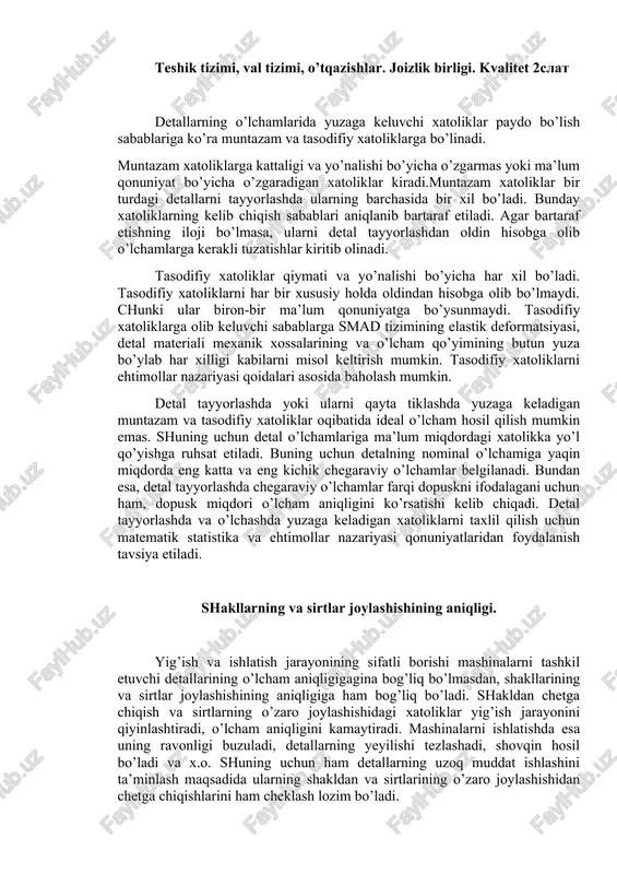 k oqibatida yuzaga keluvchi xatoliklarni misol keltirish mumkin. ushbu xatoliklarning har biri bir turdagi bir detaldan ikkinchisiga o’tganda o’zgarib boradi. xatoliklarni yuzaga keltiruvchi sabablarning har birini alohida o’rganish uchun tajribaviy taxlillash usulidan foydalaniladi. ammo bu usul murakkab va uzoq vaqt talab etadi. xatoliklarning statistik o’rganish usuli sodda va oz mehnat talab qilishi bilan birga bir vaqtning o’zida barcha sabablarni birgalikda baholash imkonini beradi. shuning uchun sanoat ishlab chiqarishida statistik usuldan keng foydalaniladi. teshik tizimi, val tizimi, o’tqazishlar. joizlik birligi. kvalitet 2slat detallarning o’lchamlarida yuzaga keluvchi xatoliklar paydo bo’lish sabablariga ko’ra muntazam va tasodifiy xatoliklarga bo’linadi. muntazam xatoliklarga kattaligi va yo’nalishi bo’yicha o’zgarmas yoki ma’lum qonuniyat bo’yicha o’zgaradigan xatoliklar kiradi.muntazam xatoliklar bir turdagi detallarni tayyorlashda ularning barchasida bir xil bo’ladi. bunday xatoliklarning kelib chiqish sabablari aniqlanib bartaraf etiladi. agar bartaraf etishning iloji bo’lmasa, ularni detal tayyorlashdan oldin hisobga olib o’lchamlarga kerakli tuzatishlar kiritib olinadi. tasodifiy xatoliklar qiymati va yo’nalishi bo’yicha har …