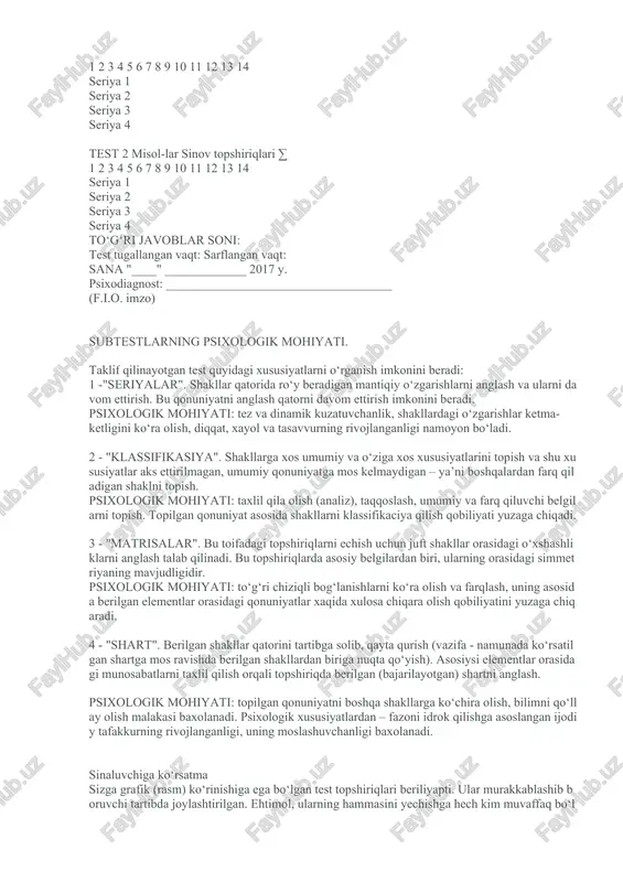 asi: 8. kompyuterda ishlay olish darajangizni belgilang (javobingizni aylanaga oling): a - yorqin ishlayman, dastur tuzaman; b – windows 98\2000 bilan ishlayman; v - dasturlardan foydalana olaman; g - ozgina ishlab bilaman; 9. bo‘sh vaqtda nima bilan shug‘ullanasiz ? 10. sizda qaysi fanlarni chuqurroq o‘rganishga qobiliyat va moyillik bor? a) b) c) javob varakasini to‘ldirish tartibi: o‘zingiz tanlagan javob variantlarini (a,b,c,d,e) jadvaldagi seriya va sinov topshiriqlari raqamiga mos kataklarga yozing! bo‘yalgan kataklarga hech narsa yozmang! hatoga yo‘l qo‘ygan holda, xato xarfning ustiga chizing va yonidan to‘g‘ri javobni yozing! test boshlangan vaqt: ________________ variant № ____________ test 1 misol-lar sinov topshiriqlari ∑ 1 2 3 4 5 6 7 8 9 10 11 12 13 14 seriya 1 seriya 2 seriya 3 seriya 4 test 2 misol-lar sinov topshiriqlari ∑ 1 2 3 4 5 6 7 8 9 10 11 12 13 14 seriya 1 seriya 2 seriya 3 seriya …