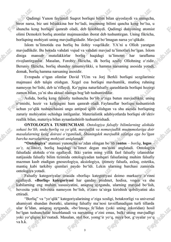 gi zamon bilan, ya’ni shu aktual olamga bog‘lab tushuntirdilar. aslida, borliq keng falsafiy tushuncha bo‘lib o‘ziga butun mavjudlikni, uning o‘tmishi, hozir va kelajagini ham qamrab oladi. faylasuflar borliqni tushuntirish uchun yo‘qlik tushunchasini unga antipod qilib olishgan va shu asosda borliqning zaruriy mohiyatini ochishga intilganlar. materialistik adabiyotlarda borliqni ob’ektiv reallik bilan, materiya bilan aynanlashtirib tushuntirishadi. ontologiya tushunchasi. ontologiya falsafiy bilimlarning alohida sohasi bo‘lib, unda borliq va yo‘qlik, mavjudlik va nomavjudlik muammolariga doir masalalarning keng doirasi o‘rganiladi, shuningdek mavjudlik sifatiga ega bo‘lgan barcha narsalarning mohiyati aniqlanadi. “ontologiya” atamasi yunoncha so’zdan olingan bo’lib (ontos – borliq, logos – so‘z, ta’limot), borliq haqidagi ta’limot degan ma’noni anglatadi. ontologiya falsafada alohida o‘rin egallaydi. ikki yarim ming yillik faol falsafiy izlanishlar natijasida falsafiy bilim tizimida ontologiyadan tashqari falsafaning muhim falsafiy mazmun kasb etadigan gnoseologiya, aksiologiya, ijtimoiy falsafa, axloq, estetika, mantiq kabi tarkibiy qismlari paydo bo‘ldi. lekin ularning barchasi zamirida ontologiya yotadi. falsafiy kategoriyalar orasida «borliq» kategoriyasi …