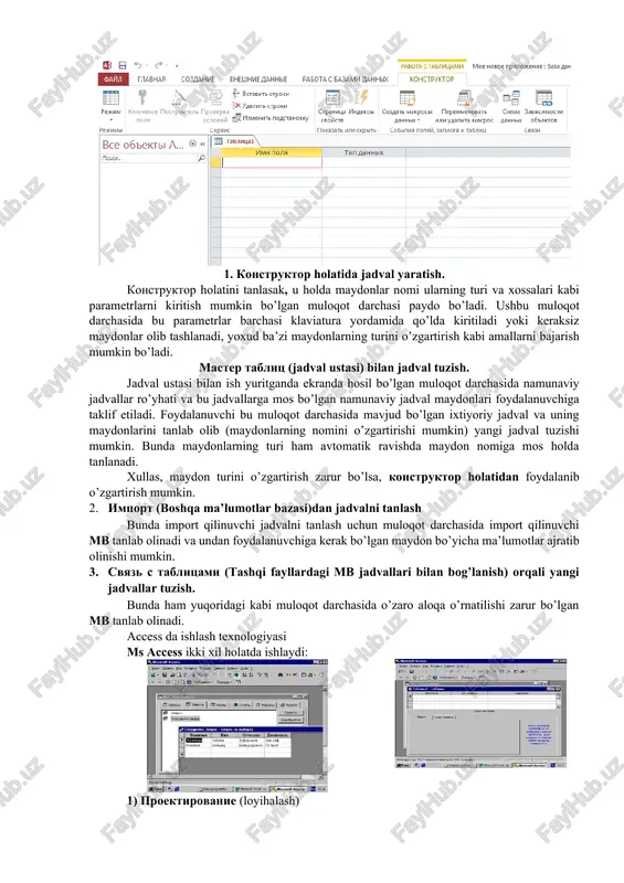 k usulda yaratiladi va ekranda formal nomlarda jadval maydonlari paydo bo’ladi. maydon 1, maydon 2, maydon 3, va standart matnli maydon turi akslanadi: 1. konstruktor holatida jadval yaratish. konstruktor holatini tanlasak, u holda maydonlar nomi ularning turi va xossalari kabi parametrlarni kiritish mumkin bo’lgan muloqot darchasi paydo bo’ladi. ushbu muloqot darchasida bu parametrlar barchasi klaviatura yordamida qo’lda kiritiladi yoki keraksiz maydonlar olib tashlanadi, yoxud ba’zi maydonlarning turini o’zgartirish kabi amallarni bajarish mumkin bo’ladi. master tablits (jadval ustasi) bilan jadval tuzish. jadval ustasi bilan ish yuritganda ekranda hosil bo’lgan muloqot darchasida namunaviy jadvallar ro’yhati va bu jadvallarga mos bo’lgan namunaviy jadval maydonlari foydalanuvchiga taklif etiladi. foydalanuvchi bu muloqot darchasida mavjud bo’lgan ixtiyoriy jadval va uning maydonlarini tanlab olib (maydonlarning nomini o’zgartirishi mumkin) yangi jadval tuzishi mumkin. bunda maydonlarning turi ham avtomatik ravishda maydon nomiga mos holda tanlanadi. xullas, maydon turini o’zgartirish zarur bo’lsa, konstruktor holatidan foydalanib o’zgartirish mumkin. 2. import (boshqa …