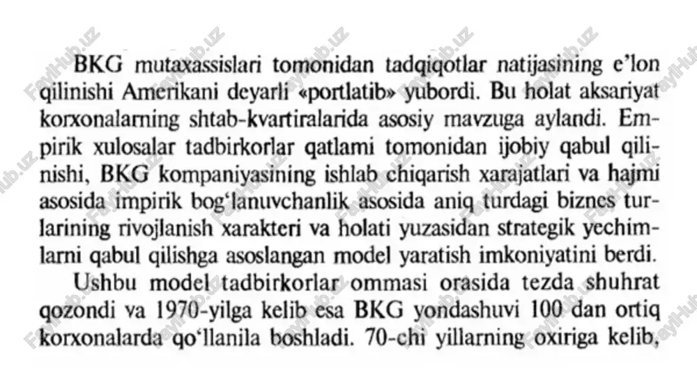 ’ni me’lum biznes tarmog‘idagi korxona sotuv hajmining shu biznes tarmog‘ida facliyat ko‘rsatayotgan eng yirik ragobatchining sotuv haimining nisbatiga solishtiriladi. ordinata (y) o‘qida muayan biznes turining o‘sish sur’ati ifodalaniladi (6.2-rasm). bkg modeli 2x2 matritsasida namoyon bo‘lib, uncda bizmes birliklar doirachalardan iborat bo‘ladi, doiraning kattaligi biznes birlikning hajmiga proportsional bo‘ladi. beg matritsasi ikki gism@a bo‘linishi tasocif emasdir. miat~ ritsaning yugori gismida o‘sish sur’ati.o‘rta me*’yordan yugori bo‘lgan biznes birliklar joy egallasa, past! qismida esa o*sish sur’ati nisbatam past bo‘igan biznes birliklar egallaydi. beg modelining original holatida ishlab chiqarish hajmining bir yilda 10% ga ko‘payishi sababi yuqori va pastki sur’atlar chegarasi bilan ifodalanadi. matritsaning abstsissa o‘qi bo‘yicha ikkiga bo‘linishi ikki tarmogni kurish imkoniyatini beradi, birinchisiga kuchsiz ragobatlik holatiga ega bo‘igan, ikkinchisiga esa kuchli raqobatlik holatiga ega bo‘igan biznes-tarmoq)ari kiritiladi. ikki tarmoq o‘rtasidagi chegara 1,0 koeffitsiyent miqyosida o‘tadi. bkg modeli to‘rtta kvadratdan tarkib topadi: l. bozorning o‘sish sur’atlari yuqori/biznes birlikning bozor- dagi nisbiy ulushi yuqori …