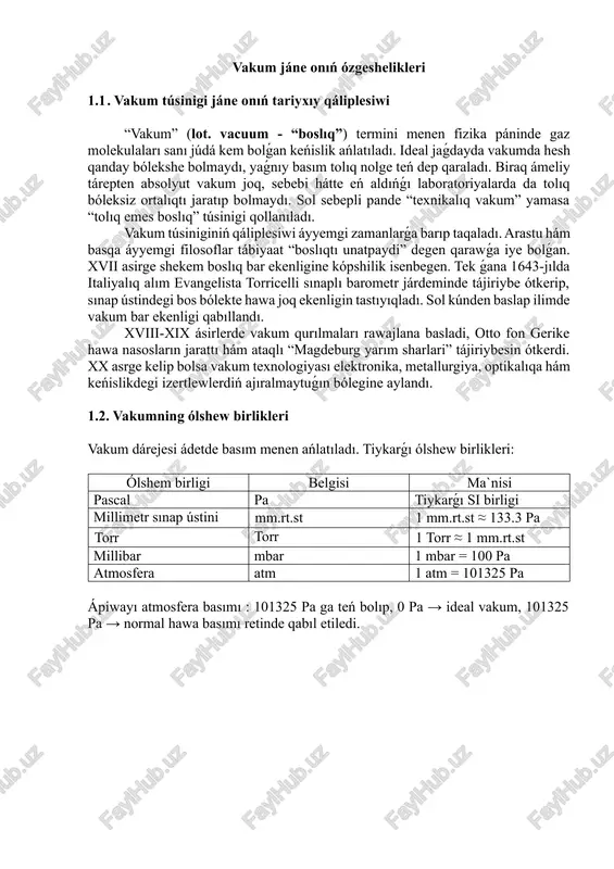 sı azayadı. bul bolsa elektronlardıń erkin háreketleniwi ushın qolay sharayat jaratadı, yaǵnıy vakumda elektr tokı ótiwi ushın tiykarǵı shárt orınlanadı. 1. 4. vakum payda etiw usılları vakum alıw ushın hár qıylı nasoslar (pompalar) qollanıladı. olardı jumısqa principine kóre úsh gruppaǵa ajıratıw múmkin: 1.4.1. mexanik nasoslar (tómen hám orta vakum ushın ) bul nasoslar hawa molekulaların qózǵaw arqalı basımdı pasaytiradi. porshenli nasoslar (pistonli): piston joqarıǵa kóterilganda kameraǵa hawa kiredi, tómenge túskende bolsa hawa sirtqa shiǵarıladı. rotatsion (qanatli) nasoslar : aylanıwshı rotorda jaylasqan qanatshalar járdeminde gaz qisiladi hám shıǵarıp jiberiledi. abzallıǵı: arzan, ápiwayı. kemshiligi: 10⁻¹ pa den tómen vakumga tusira almaydı. 1.4.2. molekulyar hám diffuzion nasoslar (joqarı vakum ushın ) bul túrdegi nasoslar gaz molekulalarına kinetik kush beriw arqalı olardı tısqarına shıǵaradı. diffuzion nasos: tereńligin puw jaǵdaydaǵı may yamasa sınap aǵımı beriledi, bul aǵıs molekulalardı tómen basımlı tárepke urıp shıǵarıp taslaydı. turbomolekulyar nasos: joqarı tezlikte aylanıwshı pıshaqlar járdeminde molekulalar “chilar” arqalı shiǵarıladı. …