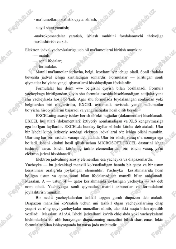 va taxrir qilish;- elektron jadvallarni bezash va chop etish; - formulalar orqali bolangan ko‘p jadvalli funksiyalar yaratish; - diagrammalarni ko‘rish, ularni o‘zgartirish va iqtisodiy masalalarni grafik usullarda yechish; - elektron jadvallar bilan ma’lumot bazasi kabi ishlash jadvallarni saralash, ma’lumot larni so‘rovga muvofiq tanlash; - jamlovchi va yakuniy jadvallar yaratish; - jadvallar ko‘rinishida tashqi ma’lumot bazasi ma’lumot laridan foydalanish; - «nima-agar» ko‘rinishidagi iqtisodiy masalalarning parametrlarini birma-bir tanlash yo‘li bilan yechish; - optimizatsiya masalalarini yechish - ma’lumotlarni statistik qayta ishlash; - slayd-shou yaratish; -makrokomandalar yaratish, ishlash muhitini foydalanuvchi ehtiyojiga moslashtirish va x.k. elektron jadval yacheykalariga uch hil ma'lumotlarni kiritish mumkin: — matnli; — sonli ifodalar; — formulalar. matnli ma'lumotlar sarlavha, belgi, izoxlarni o‘z ichiga oladi. sonli ifodalar bevosita jadval ichiga kiritiladigan sonlardir. formulalar — kiritilgan sonli qiymatlar bo‘yicha yangi qiymatlarni hisoblaydigan ifodalardir. formulalar har doim «=» belgisini quyish bilan boshlanadi. formula yacheykaga kiritilgandan keyin shu formula asosida hisoblanadigan natijalar yana shu yacheykada …
