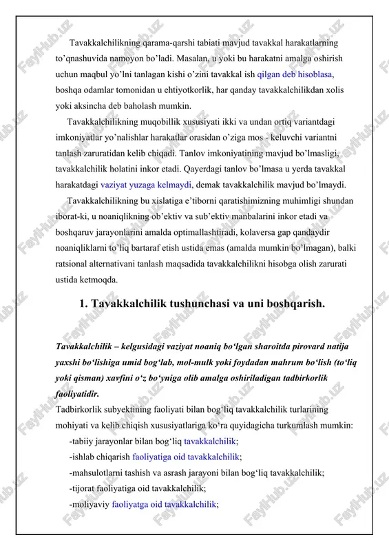 oliyatiga oid tavakkalchilik; -mahsulotlarni tashish va asrash jarayoni bilan bog‘liq tavakkalchilik; -tijorat faoliyatiga oid tavakkalchilik; -moliyaviy faoliyatga oid tavakkalchilik; -siyosiy, iqtisodiy va ijtimoiy hususiyatdagi tavakkalchilik. tavakkalchilikni tug‘diradigan xavflarning turlari xilma-xil bo‘lib, ularning ba’zi birlari subyektning o‘z faoliyatini natijasida yuzaga kelsa, ikkinchi turlari unga bog‘liq bo‘lmagan tashqi omillarning ta’sirida yuzaga keladi. tavakkalchilikning turlari tabiiy jarayonlar bilan bog‘liq tavakkalchilik · favqulodda yuz beradigan tabiiy ofatlarning (yer qimirlashi, yong‘in, suv toshqini, jala, do‘l, dovul, qurg‘oqchilik va boshqa) xavfi; · tabiiy-iqlimiy sharoitlar, ob-havoning keskin o‘zgarishi bilan bog‘liq xavf-xatarlar va boshqalar. ________________________________________ ishlab chiqarishga oid tavakkalchilik · ishlab chiqarish jarayonining izdan chiqishi yoki to‘xtab qolishi xavfi; · moddiy resurslar bo‘yicha ta’minotdagi uzilishlarning xavfi; · texnologik asbob-uskunalarning jismoniy va ma’naviy eskirishi, ishdan chiqishi va buzilish xavfi; · bino-inshootlarning yemirilishi, cho‘kishi va qulashi bilan bog‘liq xavflar; · sifatsiz xom ashyo oqibatida yaroqsiz mahsulot ishlab chiqarish xavfi; · mehnat xavfsizligiga rioya etmaslik oqibatida xodimlarning jarohat olishi xavfi va …