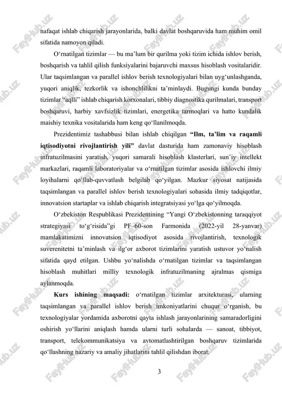 ‘llab-quvvatlash belgilab qo‘yilgan. mazkur siyosat natijasida taqsimlangan va parallel ishlov berish texnologiyalari sohasida ilmiy tadqiqotlar, innovatsion startaplar va ishlab chiqarish integratsiyasi yo‘lga qo‘yilmoqda. o‘zbekiston respublikasi prezidentining “yangi o‘zbekistonning taraqqiyot strategiyasi to‘g‘risida”gi pf–60-son farmonida (2022-yil 28-yanvar) mamlakatimizni innovatsion iqtisodiyot asosida rivojlantirish, texnologik suverenitetni ta’minlash va ilg‘or axborot tizimlarini yaratish ustuvor yo‘nalish sifatida qayd etilgan. ushbu yo‘nalishda o‘rnatilgan tizimlar va taqsimlangan hisoblash muhitlari milliy texnologik infratuzilmaning ajralmas qismiga aylanmoqda. kurs ishining maqsadi: o‘rnatilgan tizimlar arxitekturasi, ularning taqsimlangan va parallel ishlov berish imkoniyatlarini chuqur o‘rganish, bu texnologiyalar yordamida axborotni qayta ishlash jarayonlarining samaradorligini oshirish yo‘llarini aniqlash hamda ularni turli sohalarda — sanoat, tibbiyot, transport, telekommunikatsiya va avtomatlashtirilgan boshqaruv tizimlarida qo‘llashning nazariy va amaliy jihatlarini tahlil qilishdan iborat. kurs ishining vazifasi: · o‘rnatilgan tizimlarning mohiyatini, ularning apparat va dasturiy qismlarining o‘zaro integratsiyasini, real vaqt rejimida ishlash imkoniyatlarini o‘rganish. · axborotni bir nechta mustaqil, ammo o‘zaro bog‘langan modullar orasida taqsimlab qayta ishlash prinsiplari, tarmoqli hisoblash …