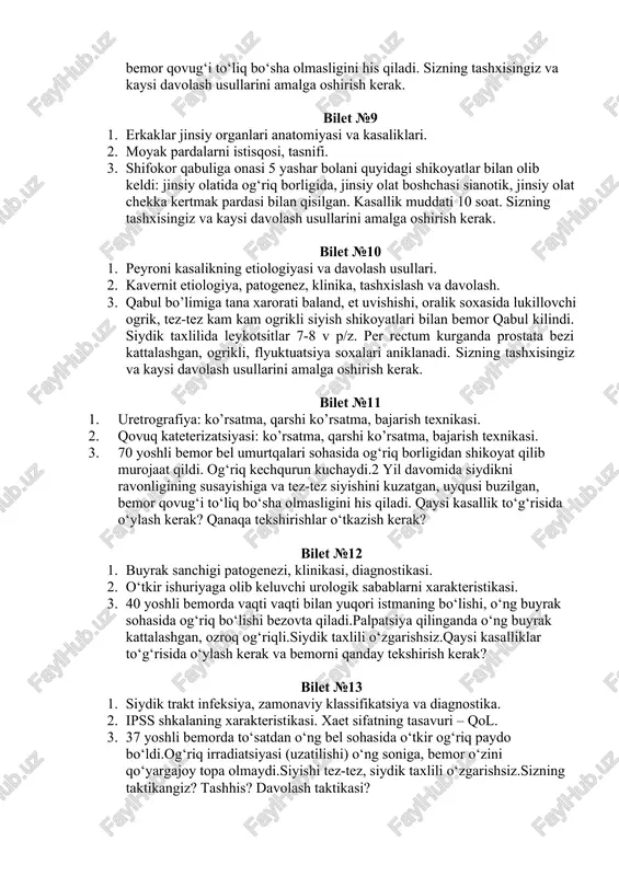 his qiladi. sizning tashxisingiz va kaysi davolash usullarini amalga oshirish kerak. bilet №9 1. erkaklar jinsiy organlari anatomiyasi va kasaliklari. 1. moyak pardalarni istisqosi, tasnifi. 1. shifokor qabuliga onasi 5 yashar bolani quyidagi shikoyatlar bilan olib keldi: jinsiy olatida og‘riq borligida, jinsiy olat boshchasi sianotik, jinsiy olat chekka kertmak pardasi bilan qisilgan. kasallik muddati 10 soat. sizning tashxisingiz va kaysi davolash usullarini amalga oshirish kerak. bilet №10 1. peyroni kasalikning etiologiyasi va davolash usullari. 1. kavernit etiologiya, patogenez, klinika, tashxislash va davolash. 1. qabul bo’limiga tana xarorati baland, et uvishishi, oralik soxasida lukillovchi ogrik, tez-tez kam kam ogrikli siyish shikoyatlari bilan bemor qabul kilindi. siydik taxlilida leykotsitlar 7-8 v p/z. per rectum kurganda prostata bezi kattalashgan, ogrikli, flyuktuatsiya soxalari aniklanadi. sizning tashxisingiz va kaysi davolash usullarini amalga oshirish kerak. bilet №11 0. uretrografiya: ko’rsatma, qarshi ko’rsatma, bajarish texnikasi. 0. qovuq kateterizatsiyasi: ko’rsatma, qarshi ko’rsatma, bajarish texnikasi. 0. 70 yoshli bemor …
