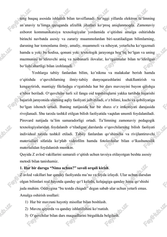 rot resurslarini ijtimoiy-iqtisodiy rivojlanishning haqiqiy resurslariga o‘tishi, jamiyatni axborot mahsulotlari va xizmatlariga bo‘lgan talabini qondirish, ijtimoiy ishlab chiqish tizimida axborot kommunikatsion infrastruktura ahamiyatini oshishi, xalqaro axborot almashinuvlar asosida maorif, ilmiy-texnik va madaniy sohalarning takomillashuvi, teng huquq asosida ishlatish bilan tavsiflanadi. so’nggi yillarda elektron ta‘limning an’anaviy ta’limga qaraganda afzallik jihatlari ko‘proq aniqlanmoqda. zamonaviy axborot kommunikatsiya texnologiyalar yordamida oʻqitishni amalga oshirishda birinchi navbatda asosiy va zaruriy muammolardan biri-uzatiladigan bilimlarning, darsning har tomonlama ilmiy, amaliy, muammoli va nihoyat, yetarlicha koʻrgazmali hamda u yoki bu hodisa, qonuni yoki texnologik jarayonga bogʻliq boʻlgan va uning mazmunini toʻldiruvchi aniq va tushunarli ilovalar, koʻrgazmalar bilan toʻldirilgan boʻlishi shartligi bilan izohlanadi. yoshlarga tabiiy fanlardan bilim, ko’nikma va malakalar berish hamda oʻqitishda oʻquvchilarning ilmiy-tabiiy dunyoqarashlarini shakllantirish va kengaytirish, mantiqiy fikrlashga oʻrgatishda har bir dars mavzuyini bayon qilishga e’tibor beriladi. oʻquvchilar turli xil fanga oid topshiriqlarni yakka tartibda bajarishi bajarish jarayonida ularning aqliy faoliyati jalb etiladi, oʻz bilimi, kuchi va …