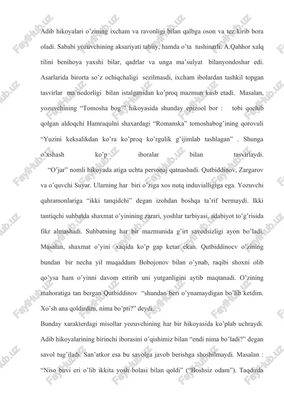 ma bo’ladi? “kampir tong qorong’usida turib ho’kizdan xabar oldi. o! … ho’kiz yo’q …” (“o’g’ri”) ko’rinib turadiki, hikoyalarni boshlanishida o’quvchida yuqoridagi savol va his-hayajon paydo bo’ladi. bu fazilat a.qahhorning hikoyalarigagina hos emas. adibning roman va qissalari ham ana shunday tugundan boshlanishi e’tiborni tortadi. aslida a.qahhor faqat mavzu tanlash, g’oya va obraz yaratish borasidagina emas, balki uni tuzatish ham o’ta injiq va talabchan ijodkor bo’lgan. uning bitta so’zni tuzatish uchun butun sahifani qayta ko’chirgani k.qahhorova, said ahmad va boshqalarni xotiralaridan ma’lum. xulosa qilib aytganda adib hayotlik vaqtida o’zi qo’li bilan tartib berilgan olti jildlik asarlari majmuasi faqat birinchi jiltigina hikoyalardan tashkil topgan. ijodning bor yo’g’i oltidan beri… lekin, baribir, oltidan bir ijod samarasi uning yozuvchulik qiyofasini belgilovchi bosh omil bo’lib qolayotir. a.qahhor o’zning aytishicha . “qalb harorati bilan ilitilmagan, dardsiz, ehtirossiz yozilgan sovuq asarlar” ga mutloqo qarshi edi. shuning uchun u ham bir o’zining ijod namunasi ustida puxta ishladi. adibning bolaligi …