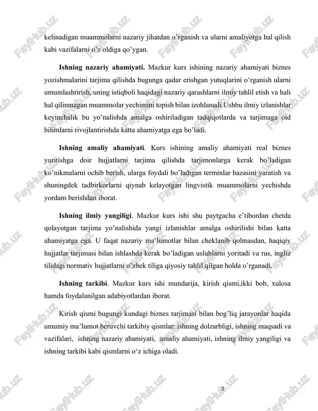 ing maqsadi va vazifalari, ishning nazariy ahamiyati, amaliy ahamiyati, ishning ilmiy yangiligi va ishning tarkibi kabi qismlarni o‘z ichiga oladi. birinchi bobda tarjima va tarjimaning biznes yuritish jarayonida tutgan o’rni, tarjima va uning zamonaviy dunyodagi ahamiyati va shuningdek biznes tarjimasining nazariy asoslari haqida so’z yuritiladi. ikkinchi bob biznesga oid matnlar bilan ishlashning amaliy asoslarini, ya’ni biznes yozishmalari va ularni tarjima qilish usullari, tijoriy yozishmalarning xususiyati va tarjima muammolari, biznesga oid tarjima jarayonida atamalarning ahamiyati va ularni o’girayotganda nimalarga e’tibor qaratish lozimligi haqida fikr yuritadi. i bob. tarjima va tarjimaning biznes yuritish jarayonida tutgan o’rni 1.1. tarjima va uning zamonaviy dunyodagi ahamiyati tarjima hayotimizda muhim rol o'ynaydi. tarjima inson hayotini boyitadi, chunki u til to’sig’idan qat’i nazar, boshqalar bilan muloqot qilish va axborot uzatish imkoniyatini beradi. masalan, insoniyat tarixi davomida din va bilim aynan tarjima matnlari orqali uzatilgan. bibliya tarixi bunga yaqqol misoldir. har bir kitob, ta'lim yoki tadqiqot ma'lum bir …