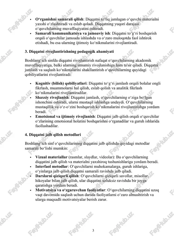 atni to‘g‘ri jamlash orqali bolalar ongli fikrlash, muammolarni hal qilish, eslab qolish va analitik fikrlash ko‘nikmalarini rivojlantiradilar. · shaxsiy rivojlanish: diqqatni jamlash, o‘quvchilarning o‘ziga bo‘lgan ishonchini oshiradi, ularni mustaqil ishlashga undaydi. o‘quvchilarning mustaqillik va o‘z-o‘zini boshqarish ko‘nikmalarini rivojlantirishga yordam beradi. · emotsional va ijtimoiy rivojlanish: diqqatni jalb qilish orqali o‘quvchilar o‘zlarining emotsional holatini boshqarishni o‘rganadilar va guruh ishlarida faollashadilar. 4. diqqatni jalb qilish metodlari boshlang‘ich sinf o‘quvchilarining diqqatini jalb qilishda quyidagi metodlar samarali bo‘lishi mumkin: · vizual materiallar (rasmlar, slaydlar, videolar): bu o‘quvchilarning diqqatini jalb qilish va materialni yaxshiroq tushunishlariga yordam beradi. · interfaol metodlar: o‘quvchilarni muhokamalarga, guruh ishlariga, o‘yinlarga jalb qilish diqqatni samarali ravishda jalb qiladi. · darslarni qiziqarli qilish: o‘quvchilarni qiziqarli savollar, misollar, hikoyalar bilan jalb qilish, ular diqqatini uzluksiz ravishda bir joyga qaratishga yordam beradi. · motivatsiya va o‘zgaruvchan faoliyatlar: o‘quvchilarning diqqatini uzoq vaqt davomida saqlash uchun darsda faoliyatlarni o‘zaro almashtirish va ularga maqsadli motivatsiyalar berish zarur. …