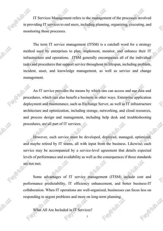 ted levels of performance and availability as well as the consequences if those standards are not met. some advantages of it service management (itsm) include cost and performance predictability, it efficiency enhancement, and better business-it collaboration. when it operations are well-organized, businesses can focus less on responding to urgent problems and more on long-term planning. what all are included in it services? the most common types of it services include; cloud services it consulting. backup & disaster recovery managed print services. network & security. help desk support computer training. what are core it services? it consists of all the elements that make up your company’s computer network, which fundamentally consists of servers, switches, and storage, whether they are housed locally or in the cloud. any it infrastructure can be enlarged or shrunk to suit the requirements of a certain organization. what are the 7 it services types? here are 7 …