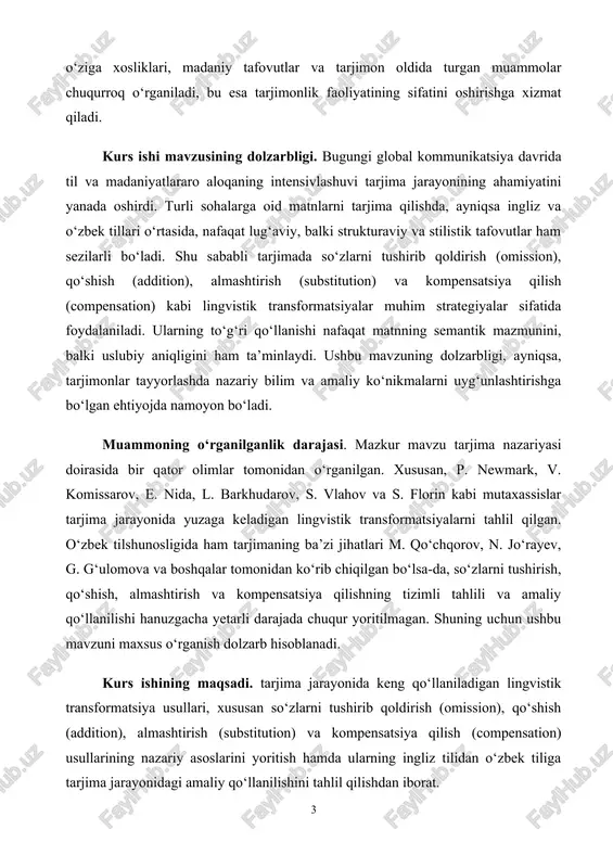 n) kabi lingvistik transformatsiyalar muhim strategiyalar sifatida foydalaniladi. ularning to‘g‘ri qo‘llanishi nafaqat matnning semantik mazmunini, balki uslubiy aniqligini ham ta’minlaydi. ushbu mavzuning dolzarbligi, ayniqsa, tarjimonlar tayyorlashda nazariy bilim va amaliy ko‘nikmalarni uyg‘unlashtirishga bo‘lgan ehtiyojda namoyon bo‘ladi. muammoning o‘rganilganlik darajasi. mazkur mavzu tarjima nazariyasi doirasida bir qator olimlar tomonidan o‘rganilgan. xususan, p. newmark, v. komissarov, e. nida, l. barkhudarov, s. vlahov va s. florin kabi mutaxassislar tarjima jarayonida yuzaga keladigan lingvistik transformatsiyalarni tahlil qilgan. o‘zbek tilshunosligida ham tarjimaning ba’zi jihatlari m. qo‘chqorov, n. jo‘rayev, g. g‘ulomova va boshqalar tomonidan ko‘rib chiqilgan bo‘lsa-da, so‘zlarni tushirish, qo‘shish, almashtirish va kompensatsiya qilishning tizimli tahlili va amaliy qo‘llanilishi hanuzgacha yetarli darajada chuqur yoritilmagan. shuning uchun ushbu mavzuni maxsus o‘rganish dolzarb hisoblanadi. kurs ishining maqsadi. tarjima jarayonida keng qo‘llaniladigan lingvistik transformatsiya usullari, xususan so‘zlarni tushirib qoldirish (omission), qo‘shish (addition), almashtirish (substitution) va kompensatsiya qilish (compensation) usullarining nazariy asoslarini yoritish hamda ularning ingliz tilidan o‘zbek tiliga tarjima …