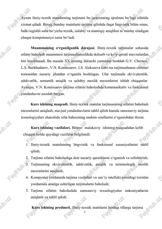 o‘rganishdan iborat. kurs ishining vazifalari. bitiruv malakaviy ishining maqsadidan kelib chiqqan holda quyidagi vazifalar belgilandi: 1. ilmiy-texnik matnlarning lingvistik va funksional xususiyatlarini tahlil qilish; 2. tarjima sifatini baholashga doir nazariy qarashlarni o‘rganish va solishtirish; 3. tarjimaning ekvivalentlik, adekvatlik, aniqlik va terminologik moslik mezonlarini aniqlash; 4. kompyuter yordamida tarjima vositalari va sun’iy intellekt asosidagi tizimlar yordamida amalga oshirilgan tarjimalarni baholash; 5. tarjima sifatini baholashda zamonaviy texnologiyalar imkoniyatlarini aniqlash va tahlil qilish. kurs ishining predmeti. ilmiy-texnik matnlarni boshqa tillarga tarjima qilish jarayonidagi sifat ko‘rsatkichlari va ularni baholash mezonlari. kurs ishining obyekti. texnik, tabiiy fanlar, muhandislik va ilmiy-tadqiqot yo‘nalishlaridagi matnlarning tarjima jarayoni va natijasi. kurs ishining metodlari. mavzuni yoritishda taqqoslash, tavsif, lingvistik kuzatuv, metodlardan foydalanildi. kurs ishining tuzilishi va hajmi. kurs ishi kirish, ikki bob, xulosa, foydalanilgan adabiyotlar ro‘yxatidan iborat. i bob. ilmiy-texnik tarjimaning nazariy asoslari va sifat mezonlari 1.2. ilmiy-texnik matnlarning tarjimaga xos xususiyatlari. ilmiy-texnik matnlar tarjimasi tarjimashunoslikda alohida e’tibor talab qiluvchi …