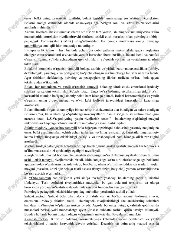 ing samaradorligini oshirish. 3.anomal bolalar va ularning umumiy tavsifi.anomal o‘quvchilar bilan olib boriladigan korreksion ishlarning asosiy yo‘nalishlari.psixofiziologik rivojlanishi va xulqida nuqsonlar bo‘lgan bolalarni o‘qitish, tarbiyalash va rivojlantirish – murakkab ijtimoiy-pedagogik muammo hisoblanadi. rivojlanishida nuqsoni bo‘lgan bolalar bilan korreksion ishlar quyidagi yo‘nalishlarda olib boriladi: 1. bolalarning rivojlanishi va xulqidagi nuqsonlar tabiati va mohiyatini aniqlash, ularning yuzaga kelishi sabablari va sharoitlarini o‘rganish. 2. rivojlanishi va xulqida nuqsonlar bo‘lgan bolalar bilan korreksion-pedagogik faoliyatning tashkil etish va rivojlanishi tarixini o‘rganish. 3. bolalarning rivojlanish va xulqidagi nuqsonlarning oldini olishga xizmat qiluvchi ijtimoiy- pedagogik shart-sharoitlar va psixofiziologik rivojlanishi etimologiyasi (sabab-oqibatli asoslari)ni aniqlash. 4. rivojlanishida kamchilik va xulqida nuqsonlar bo‘lgan bolalarga korreksion-pedagogik ta’sir ko‘rsatish texnologiyasi, shakl, metod va vositalarini ishlab chiqish. 5. ommaviy umumiy o‘rta ta’lim manbalari sharoitlarida rivojlanishi va xulqida nuqsonlar bo‘lgan bolalarning umumiy va maxsus ta’limi mazmunini tahlil qilish. 6. bolalarni reabilitatsiya qilish va himoyalash markazlari, maxsus muassasalarining maqsadi, vazifa va asosiy yo‘nalishlarini aniqlash. 7. …