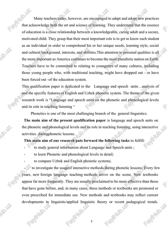 tional teaching, might have dropped out - or have been forced out -of the education system. this qualification paper is dedicated to the language and speech units , analysis of and the specific features of english and uzbek phonetic system. the theme of the given research work is “language and speech units on the phonetic and phonological levels and its role in teaching listening “ phonetics is one of the most challenging branch of the general linguistics. the main aim of the present qualification paper is language and speech units on the phonetic and phonological levels and its role in teaching listening, using interactive activities duringphonetic lessons. this main aim of our research puts forward the following tasks to fulfill: · to study general information about language and speech units ; · to learn phonetic and phonological levels in detail; · to compare uzbek and english phonetic systems; · to …