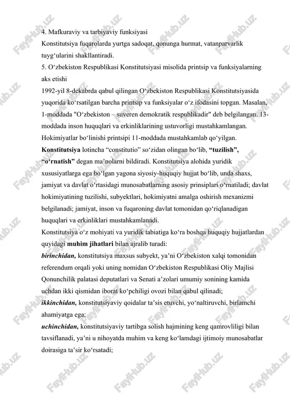 oʻz mazmuni va ijtimoiy vazifasiga koʻra davlatning mohiyatini taʼriflovchi, uning tashkiliy tuzilishini ifodalovchi, davlat siyosatining asoslarini belgilovchi hujjat sifatida gavdalanadi. konstitutsiya oʻz ijtimoiy vazifasini bajara borib, bir qator oʻzaro mushtarak boʻlgan funksiyalarni ado etadi. konstitutsiyaning eng muhim funksiyalaridan biri davlatchilik rivojlanishidagi vorislikni taʼmin etishdir. siyosiy funksiyasi. konstitutsiya jamiyat siyosiy tizimining huquqiy asoslarini mustahkamlaydi; siyosiy partiyalar, jamoat birlashmalarining davlat hokimiyati bilan munosabatlarini muvofiqlashtiradi; saylovlar va referendum kabi bevosita demokratiya institutlarini mustahkamlash orqali jamiyatda siyosiy barqarorlikni, fuqarolararo totuvlik, hamjihatlik va tinchlikni taʼminlaydi; davlat yuritadigan ichki va tashqi siyosatning asoslari va barcha muhim yoʻnalishlarini aks ettiradi. yuridik funksiyasi. konstitutsiya yuridik mazmun va mohiyatga ega boʻlgan huquqiy hujjat boʻlib, davlatning asosiy qonuni sifatida butun huquqiy va qonunchilik tizimlarining oʻzagini tashkil etadi, jamiyat va davlat hayotining, davlat organlari tashkil etilishi va faoliyatining asosiy prinsiplarini mustahkamlaydi. shu sababli jamiyatdagi barcha huquqiy hayot va yuridik amaliyot, shu jumladan odil sudlov amaliyoti konstitutsiyaviy qoidalar asosida shakllanadi. tarbiyaviy-mafkuraviy funksiyasi. …