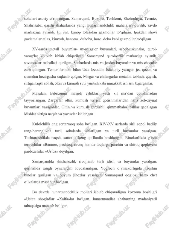 aradigan korxona boshlig‘i «usta» shogirdlar «xalfa»lar bo‘lgan. hunarmandlar shaharning madaniyatli tabaqasiga mansub bo‘lgan. temuriylar davlati xitoy, hindiston, eron, rusiya, volga bo‘yi, sibir bilan muntazam savdo-sotiq aloqalari olib borgan. chet davlatlar bilan savdo aloqalarini kengaytirishda temuriylarning elchilik aloqalari muhim ahamiyat kasb etgan. temur savdo rastalari, bozorlar va yo’llar qurdiradi, karvon yo’llarida karvonsaroylarni ko‘paytiradi. ayniqsa, samarqand va buxoroda bozor, chorsu, tim, toq, kappon kabi savdo hunarmandchilik inshoatlari qad rostladi. shahar bo‘ylab o‘tgan keng ko‘chaning ikki tomoniga do‘konlar jolashtirilgan. samarqand va buxoro savdo maydonlarining kengligi va ihtisoslashtirilgan bozorlarga egaligi bilan ajralib turgan. bozor savdo markazi va hunarmandchilik ishlab chiqarish joyi edi. shuningdek, bozorlarda qo‘lyozma kitoblar, yozuv qog‘ozi sotilgan, ariza yoki maktub yozuvchi mirzalar ham o‘tirgan. savdo rastasi unda sotiluvchi tovar nomi bilan atalgan. bozorlarda adabiyot, she’riyat, ilm-fan haqida suhbatlar bo‘lgan, farmonlar e’lon qilingan va aybdorlar jazolangan. turli tomoshalar shu joyda ko‘rsatilgan, masjid, madrasa, hammom bozorga yaqin joyga qurilgan. temuriylar davrida karvon yo’llarida elchilar, …