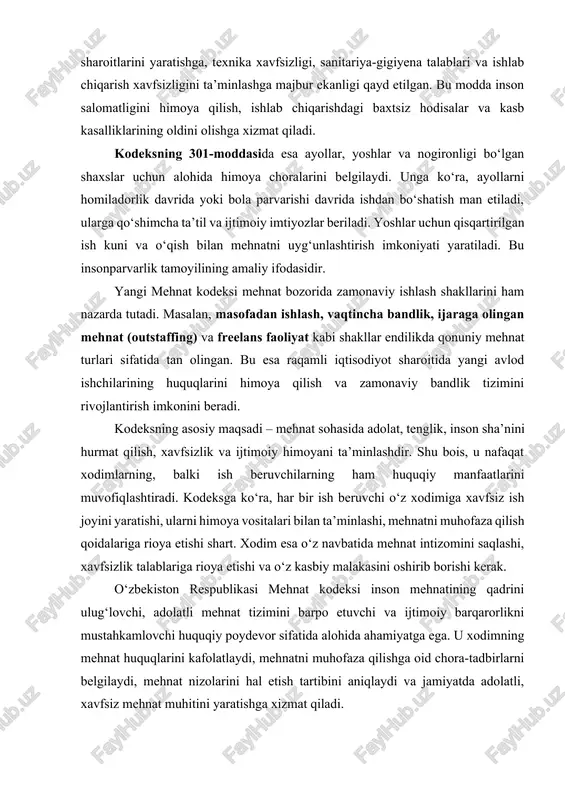 a ko‘ra, har bir ish beruvchi o‘z xodimiga xavfsiz ish joyini yaratishi, ularni himoya vositalari bilan ta’minlashi, mehnatni muhofaza qilish qoidalariga rioya etishi shart. xodim esa o‘z navbatida mehnat intizomini saqlashi, xavfsizlik talablariga rioya etishi va o‘z kasbiy malakasini oshirib borishi kerak. o‘zbekiston respublikasi mehnat kodeksi inson mehnatining qadrini ulug‘lovchi, adolatli mehnat tizimini barpo etuvchi va ijtimoiy barqarorlikni mustahkamlovchi huquqiy poydevor sifatida alohida ahamiyatga ega. u xodimning mehnat huquqlarini kafolatlaydi, mehnatni muhofaza qilishga oid chora-tadbirlarni belgilaydi, mehnat nizolarini hal etish tartibini aniqlaydi va jamiyatda adolatli, xavfsiz mehnat muhitini yaratishga xizmat qiladi. bugungi kunda ushbu kodeksning amalda qo‘llanishi mehnat munosabatlarini yanada shaffof, zamonaviy va insonparvarlik tamoyillariga moslashtirib, mamlakatda ijtimoiy adolat, fuqarolik mas’uliyati va huquqiy madaniyatni yuksaltirishga katta hissa qo‘shmoqda. umuman olganda, o‘zbekiston respublikasi mehnat kodeksi — bu mehnatga oid barcha jarayonlarni tartibga soluvchi, inson mehnatining sha’nini himoya qiluvchi, ijtimoiy barqarorlik va milliy taraqqiyotning huquqiy asosini belgilovchi eng muhim qonuniy hujjatdir. u …