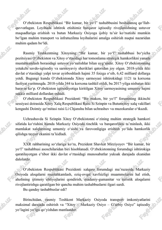 ral asian-african countries, particularly in uzbekistan. orientation for the five priorities of the initiative is policy coordination, infrastructure connectivity, free trade, financial integration, and soft power bonds. this research demonstrates case reports of bilateral cooperation between china and uzbekistan, mapping political, financial, economic, and cultural interactions to each of these cooperation priorities. the researchers explored references from scientific peer review articles, e-books, annual and monthly conference reports, available books, and scientific databases and documented valuable data. the researcher each evaluated cooperative agreement and determined the mutual interest and future opportunities for bilateral cooperation between target countries. base on the findings, it is recommended that china‟s political and economic interactions in uzbekistan need further investigation in the nearest future. key words: belt and road initiative, globalization, bilateral cooperation, five priorities, mutual interest kirish. 2019-yilning 25-27-aprel kunlari pekin shahrida “bir kamar, bir yo‘l” ikkinchi xalqaro forumi bo‘lib o‘tdi. o'tgan besh yil ichida …